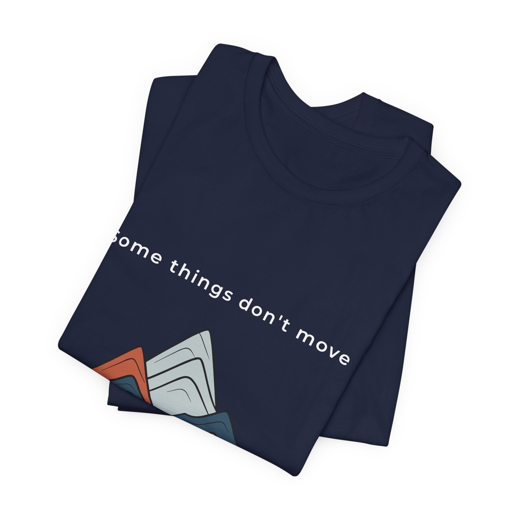 Some Things Don't Move | Men's Motivational Graphic Minimal Grounded T-Shirt