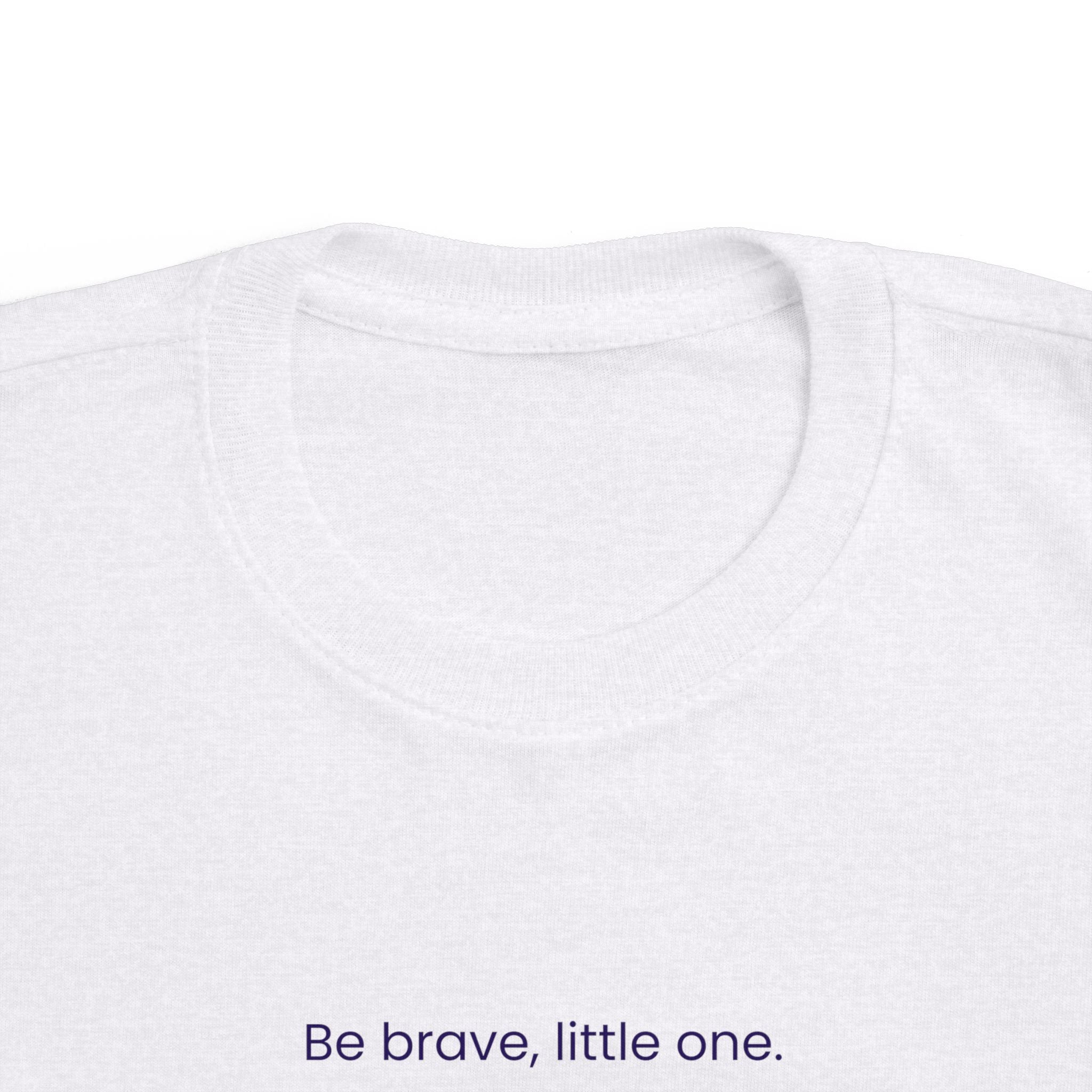 "Be brave, little one."Tee — Toddlers motivational short sleeve t-shirt.