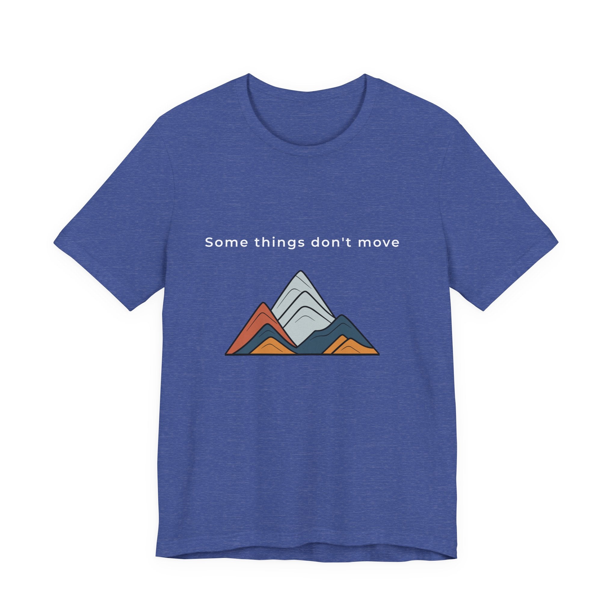 Some Things Don't Move | Men's Motivational Graphic Minimal Grounded T-Shirt