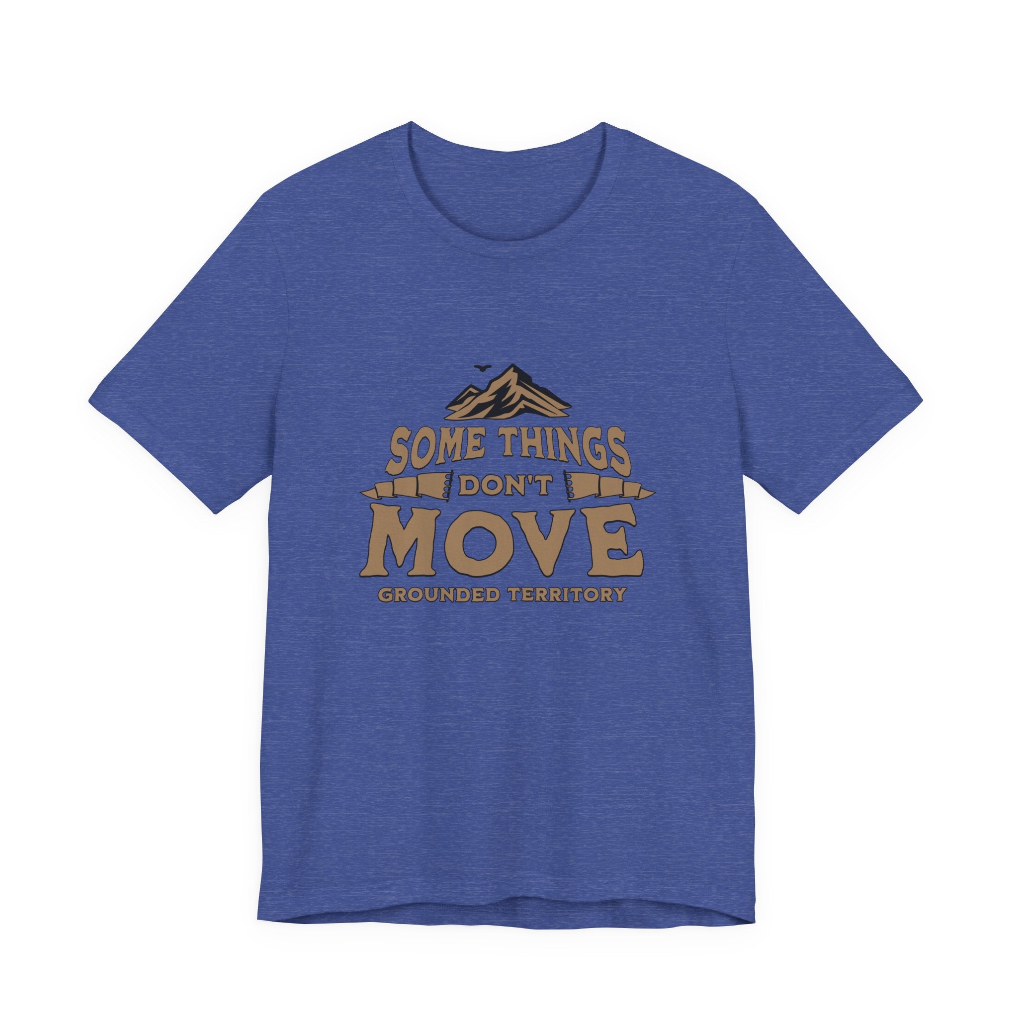 Some Things Don't Move | Men's Motivational Graphic The Immovable T-Shirt