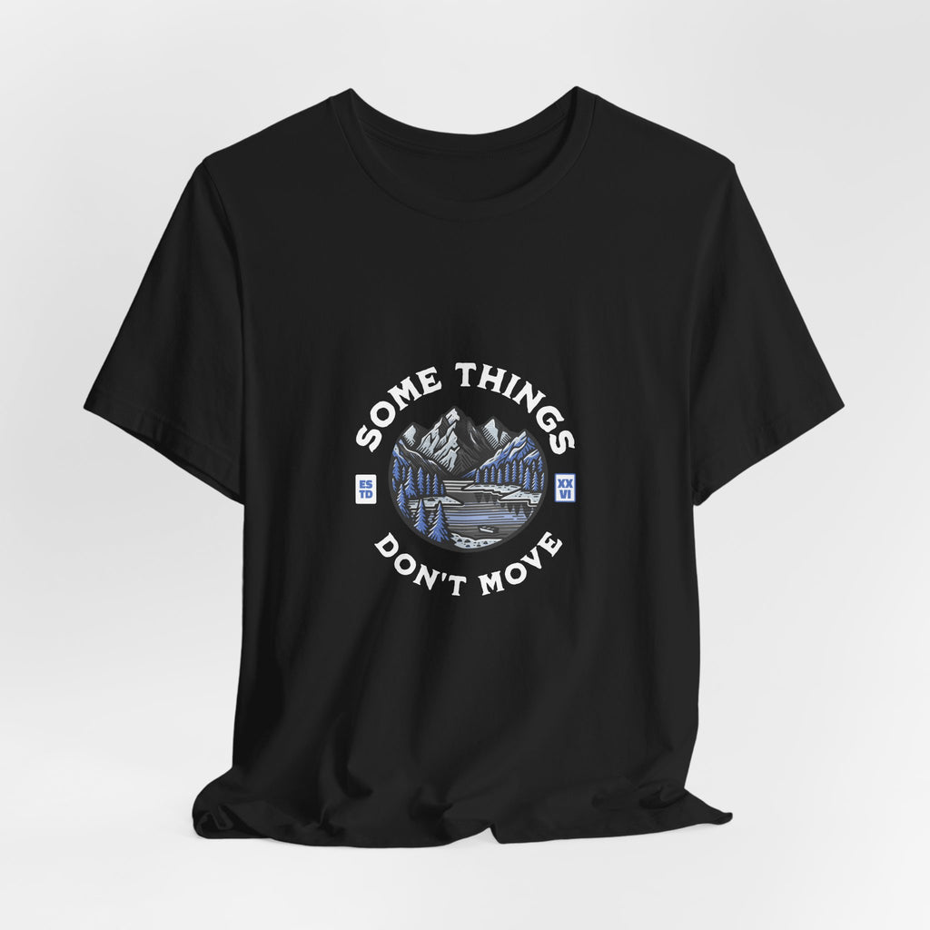 Some Things Don't Move | Men's Motivational Graphic Still Waters T-Shirt