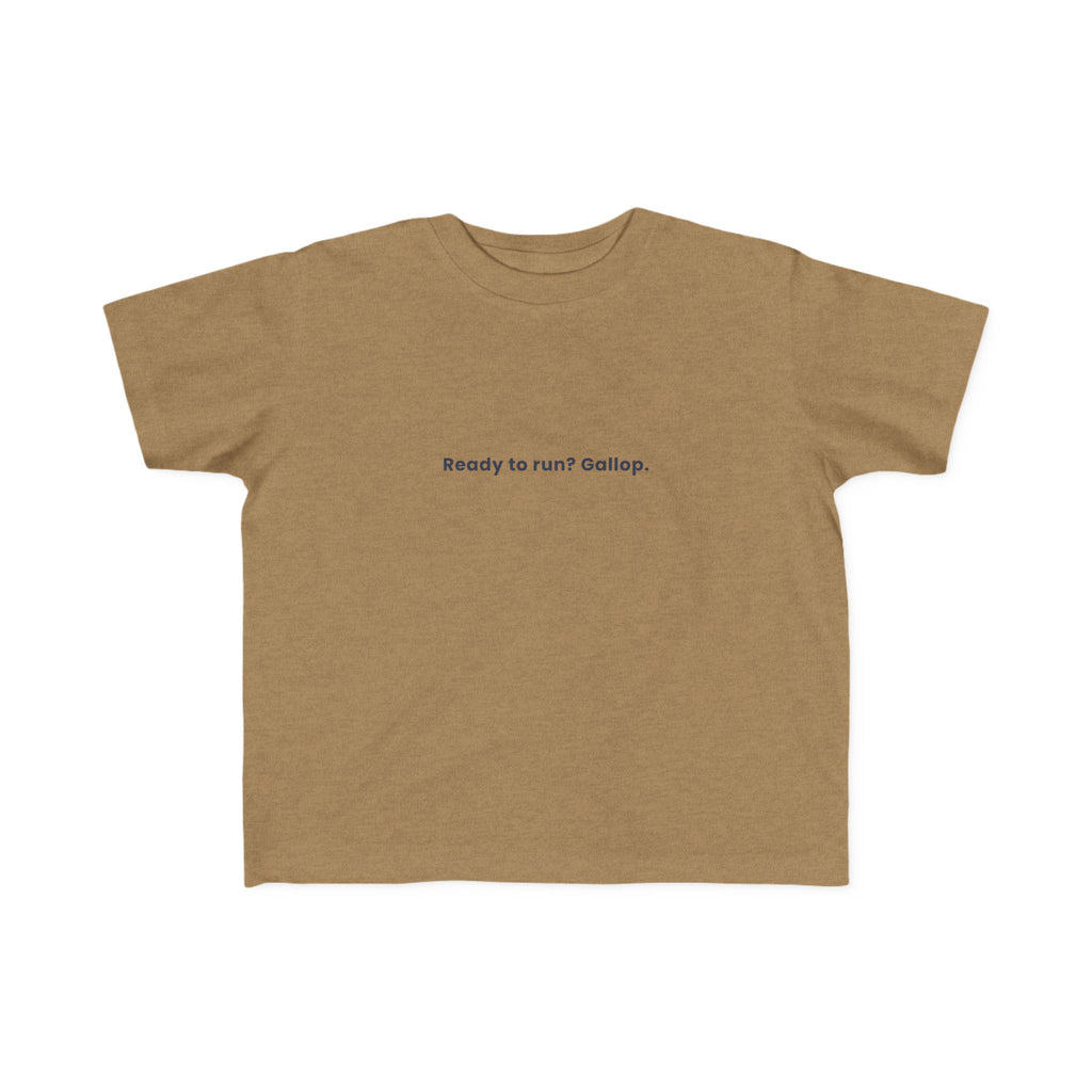 Ready to run? Gallop | Toddler Motivational T-Shirt
