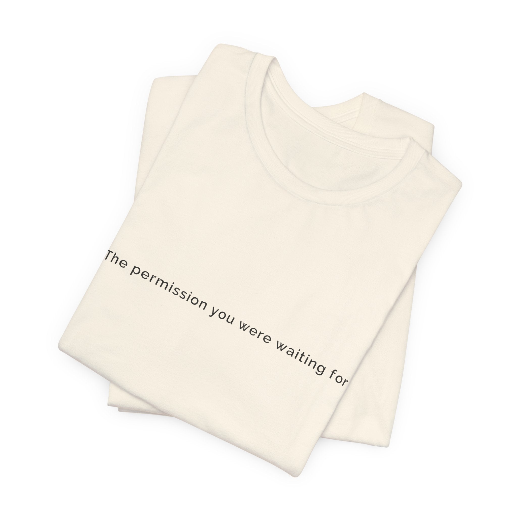 The permission you were waiting for was always yours. | Women's Motivational T-Shirt