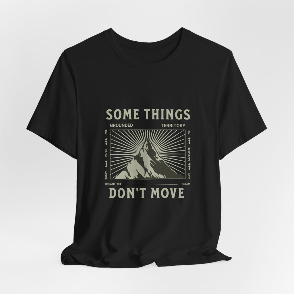 Some Things Don't Move | Men's Motivational Graphic Structured Stillness T-Shirt