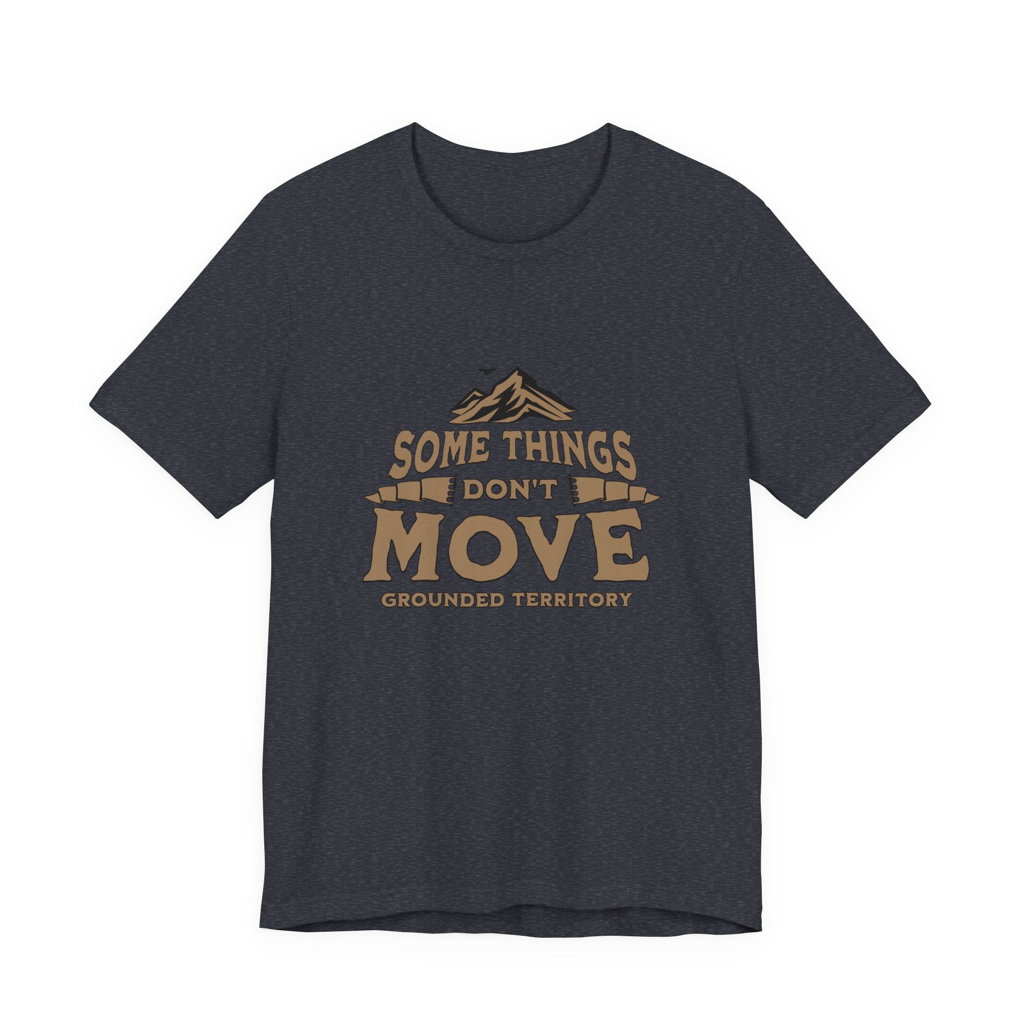 Some Things Don't Move | Men's Motivational Graphic The Immovable T-Shirt