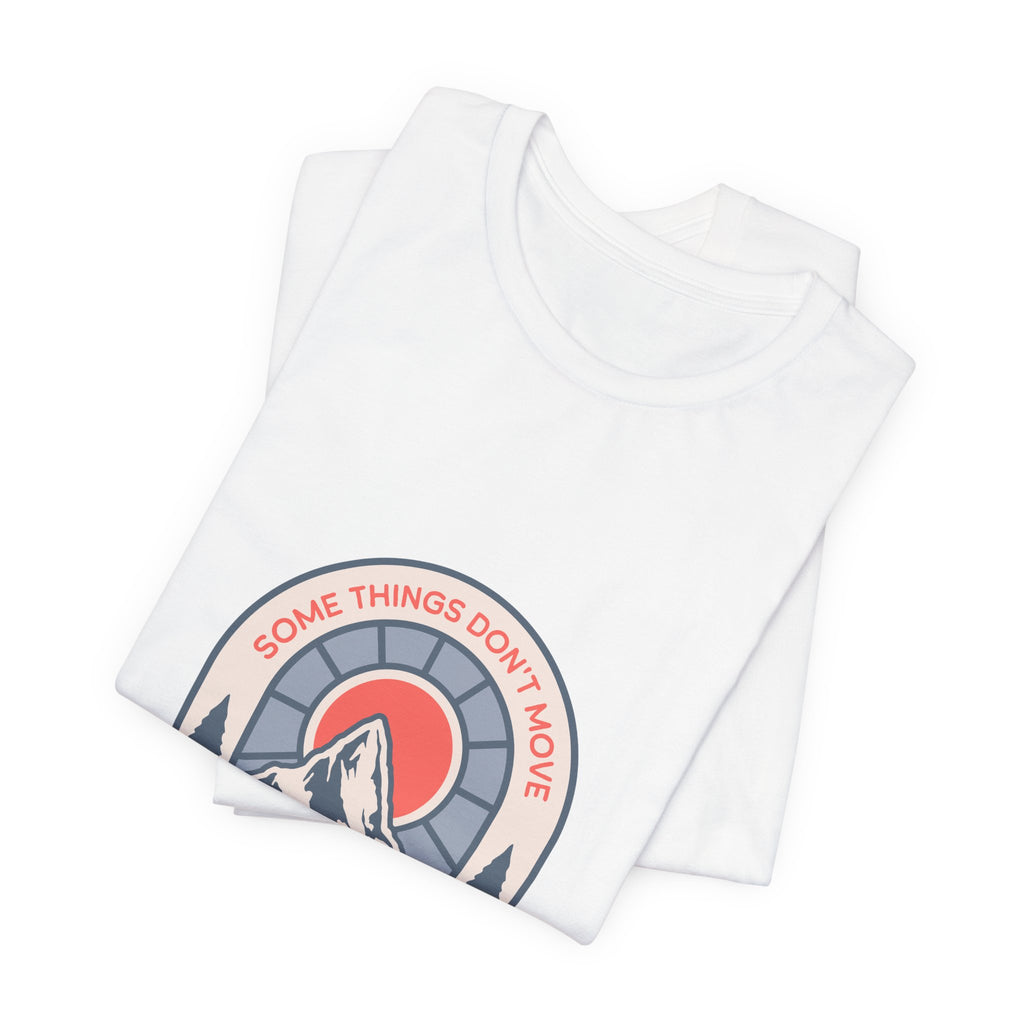 Some Things Don't Move | Men's Motivational Graphic Grounded Territory T-Shirt