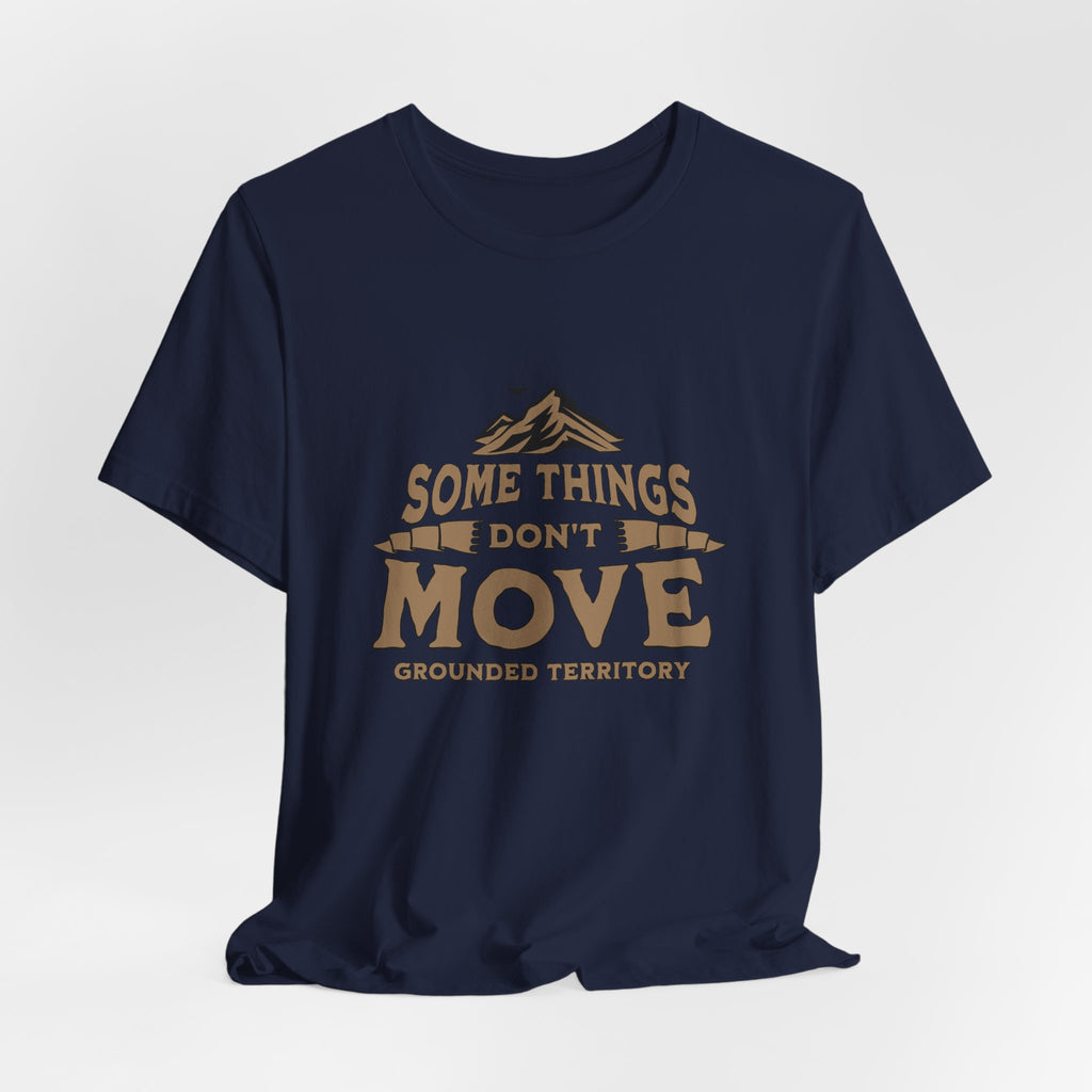 Some Things Don't Move | Men's Motivational Graphic The Immovable T-Shirt