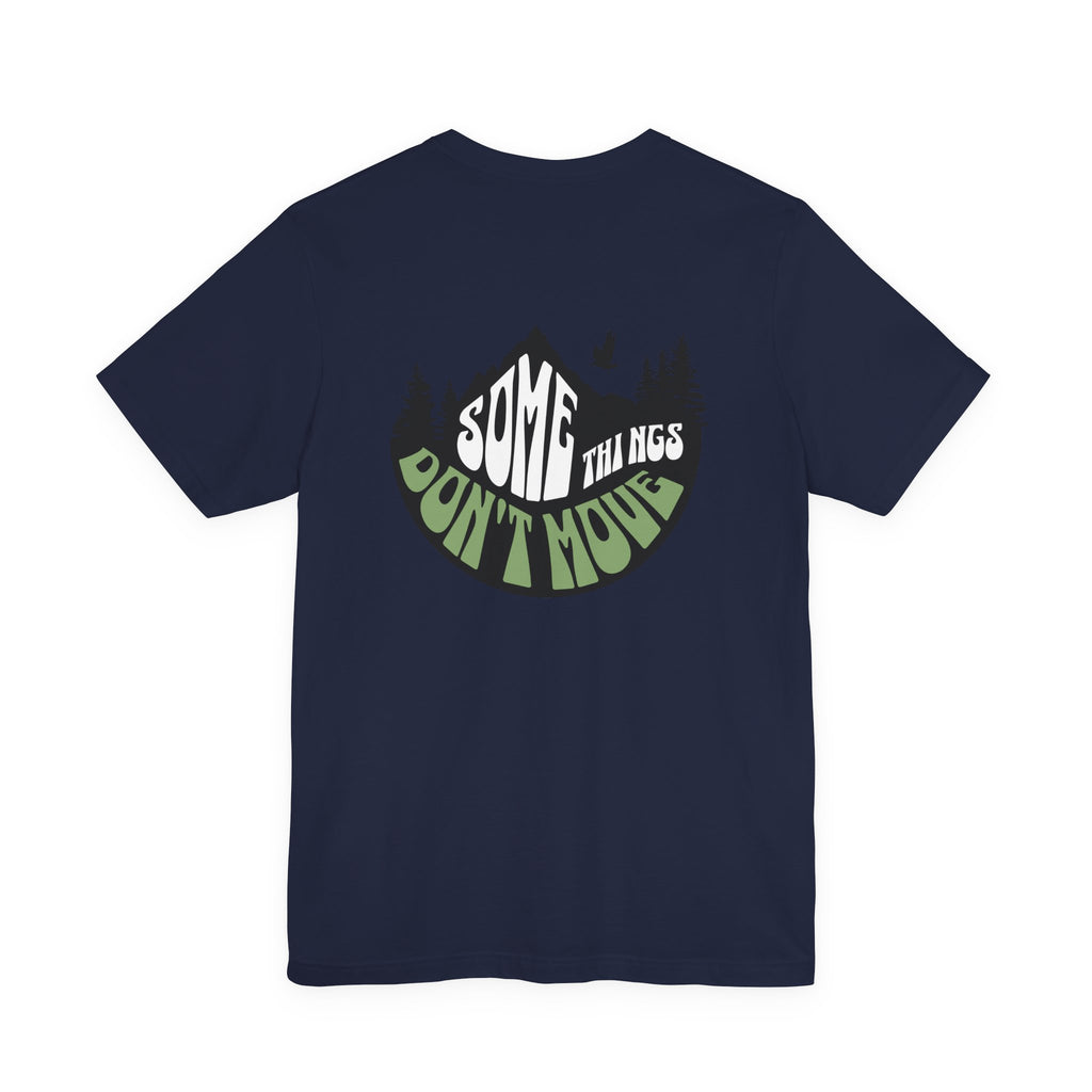 Some Things Don't Move | Men's Motivational Graphic The Nature Keeper T-Shirt