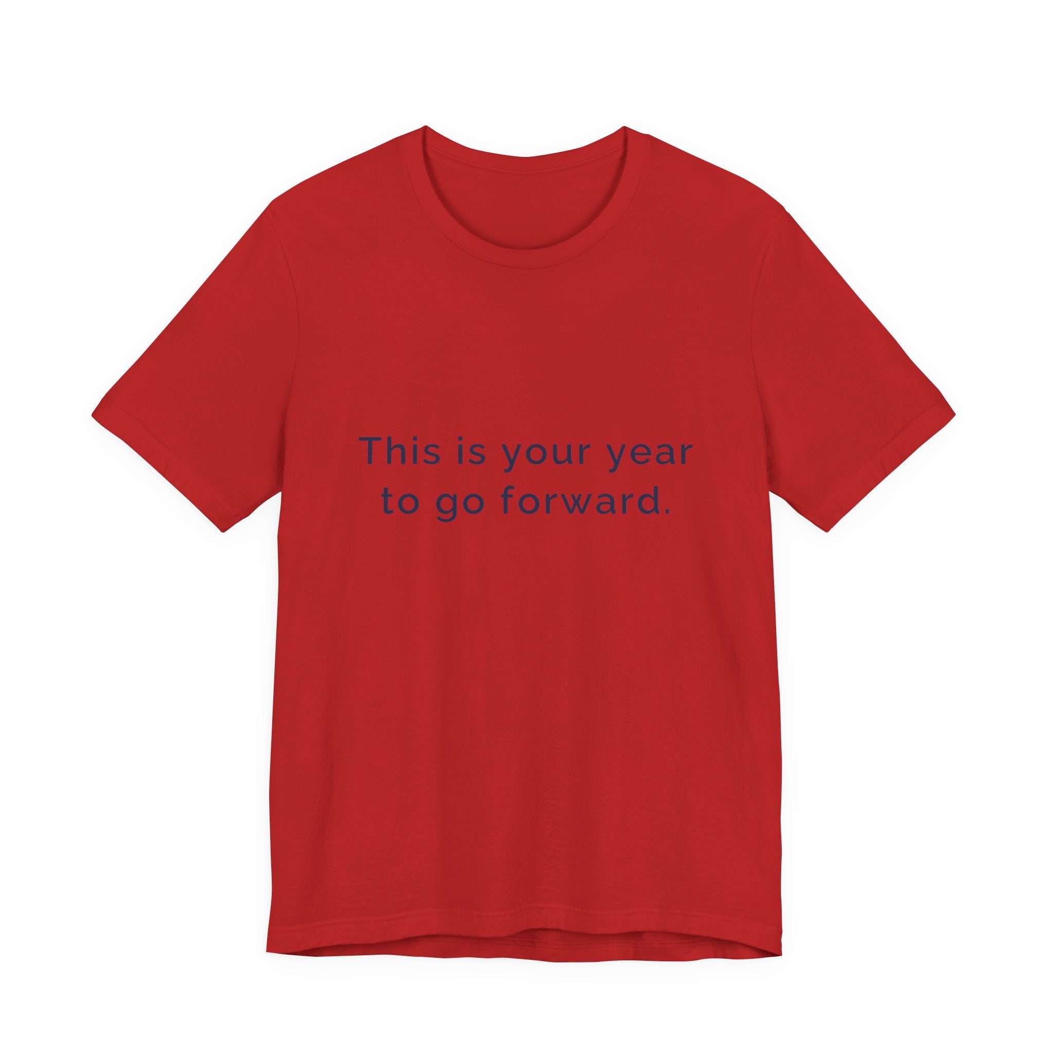 "This Is Your Year to Go Forward" Tee. Women's motivational short sleeve t-shirt.