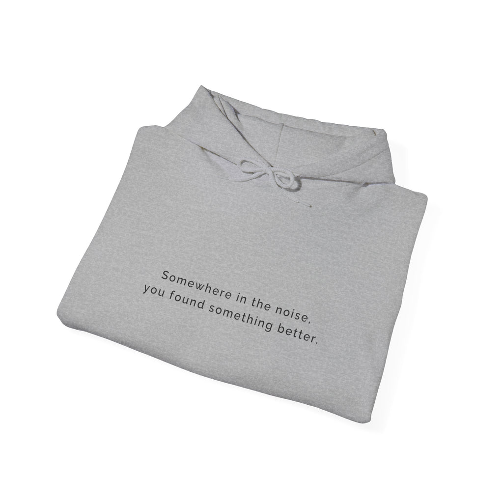 Somewhere in the noise you found something better | Women's Motivational Hoodie