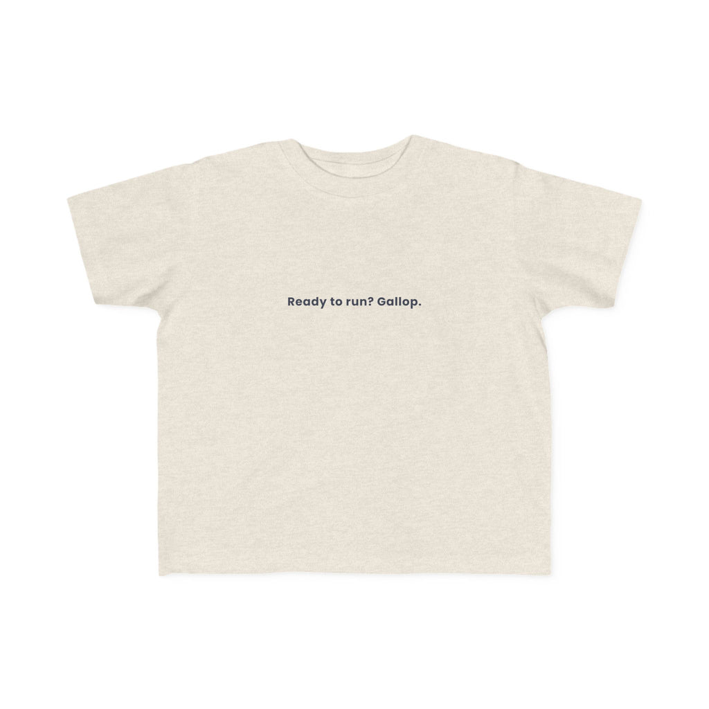 Ready to run? Gallop | Toddler Motivational T-Shirt