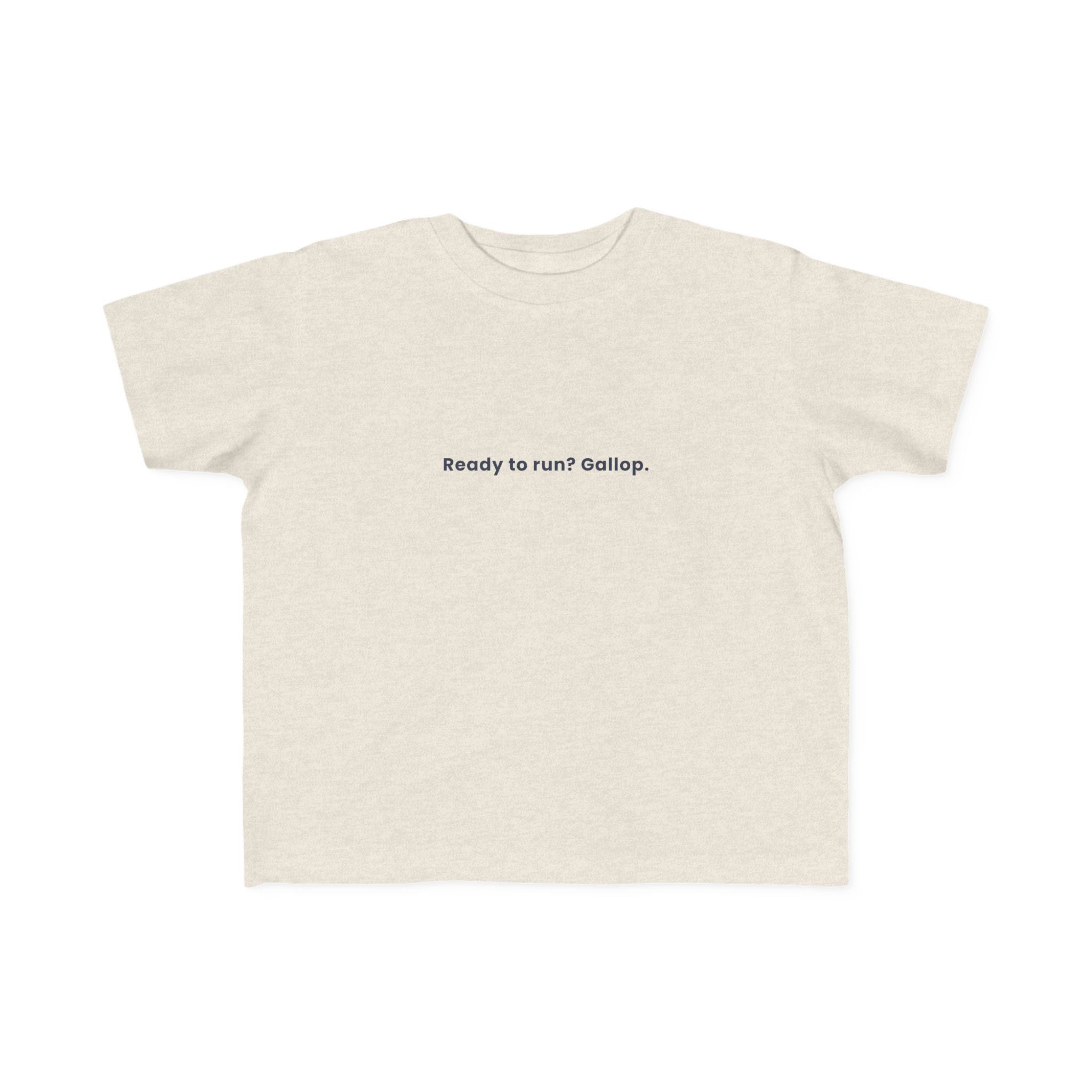 Ready to run? Gallop | Toddler Motivational T-Shirt