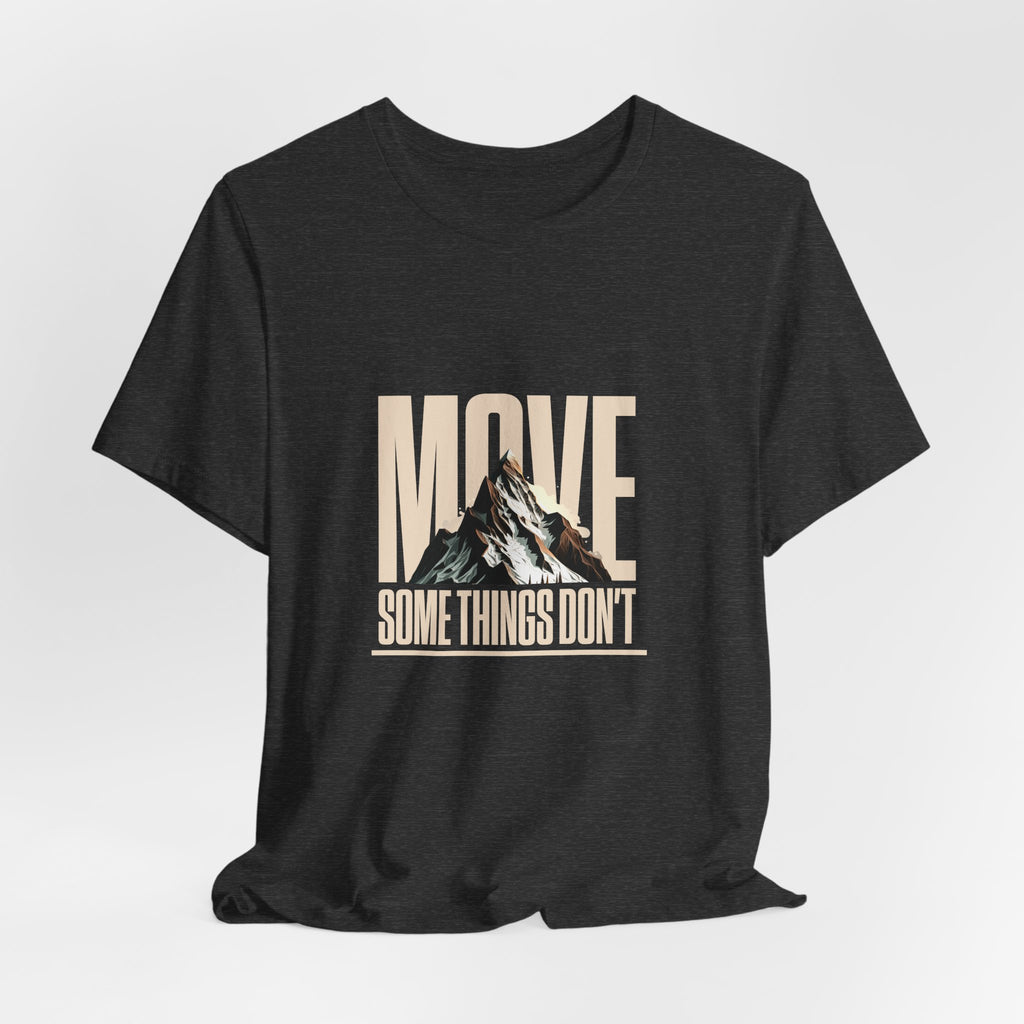 Some Things Don't Move | Men's Motivational Graphic Unmoved Force T-Shirt