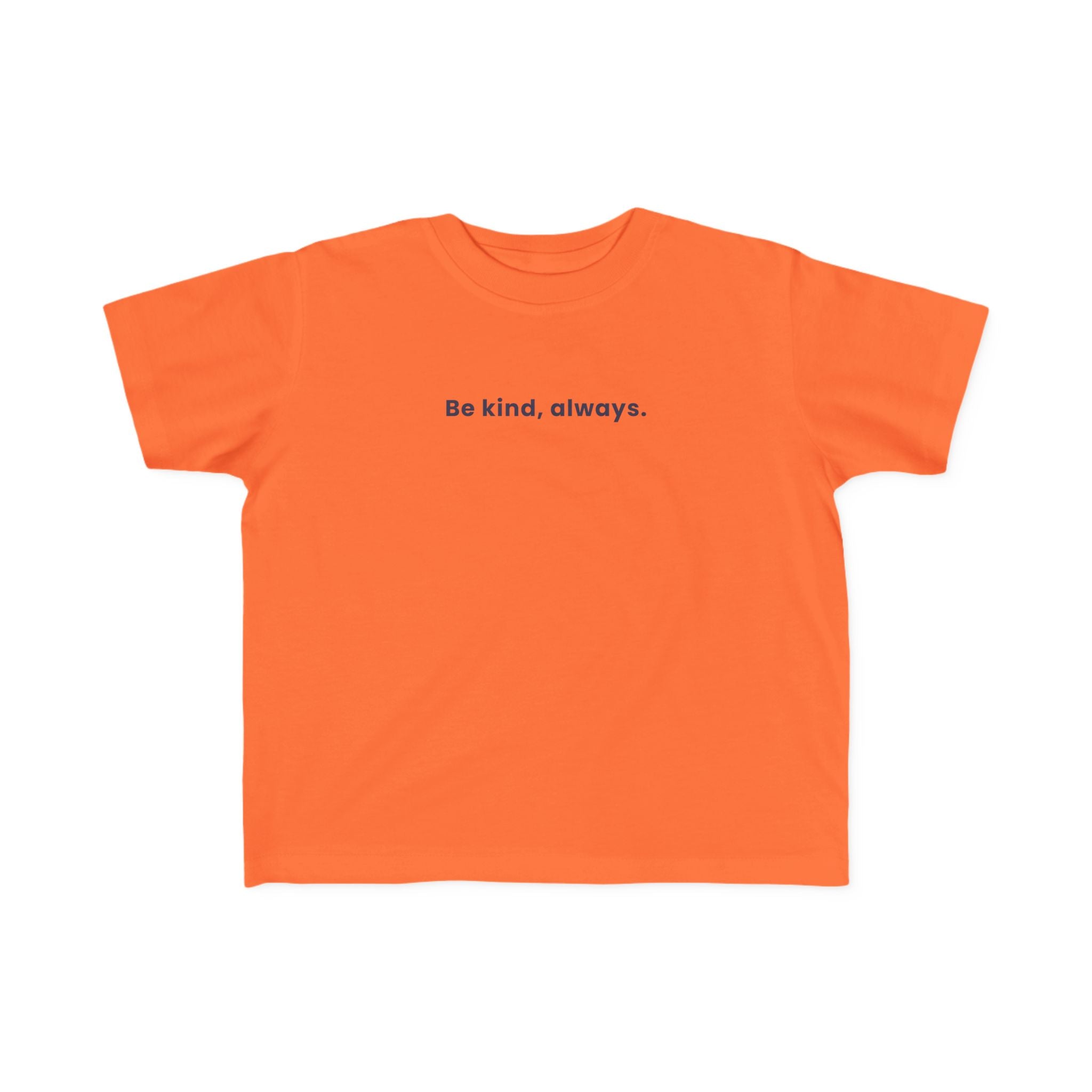 Be kind, always | Toddler Motivational T-Shirt