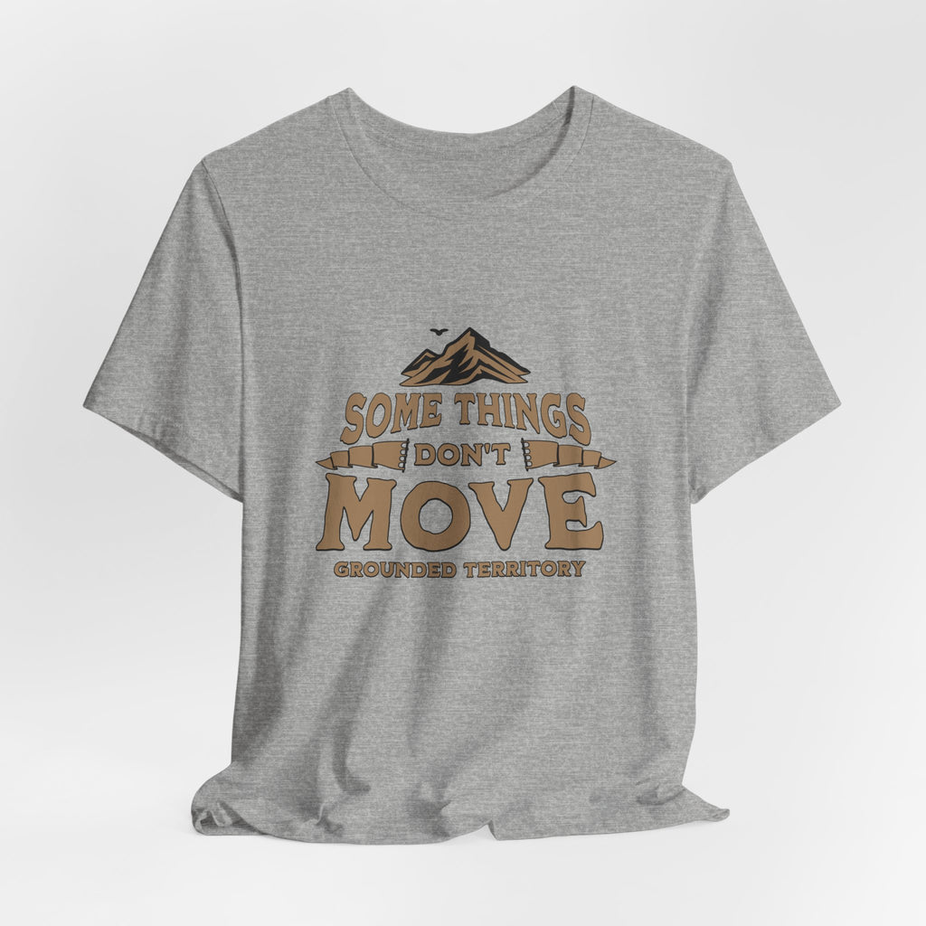Some Things Don't Move | Men's Motivational Graphic The Immovable T-Shirt