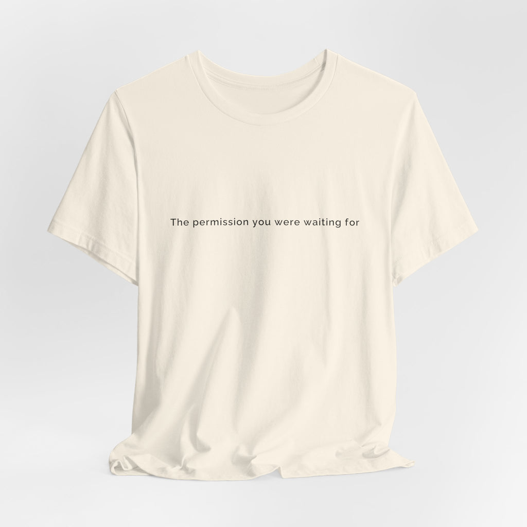 The permission you were waiting for was always yours. | Women's Motivational T-Shirt