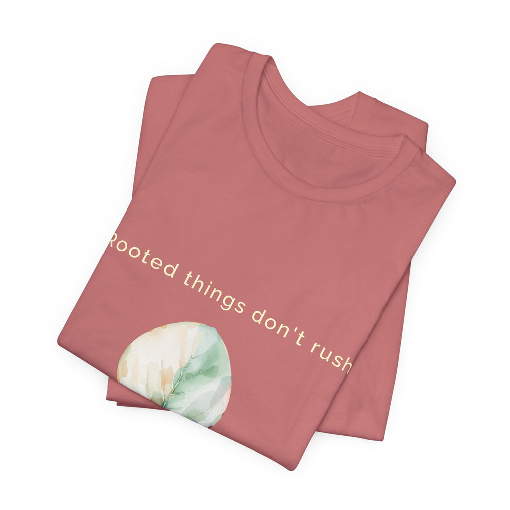 Rooted things don't rush | Women's Motivational Graphic Botanical leaf T-Shirt
