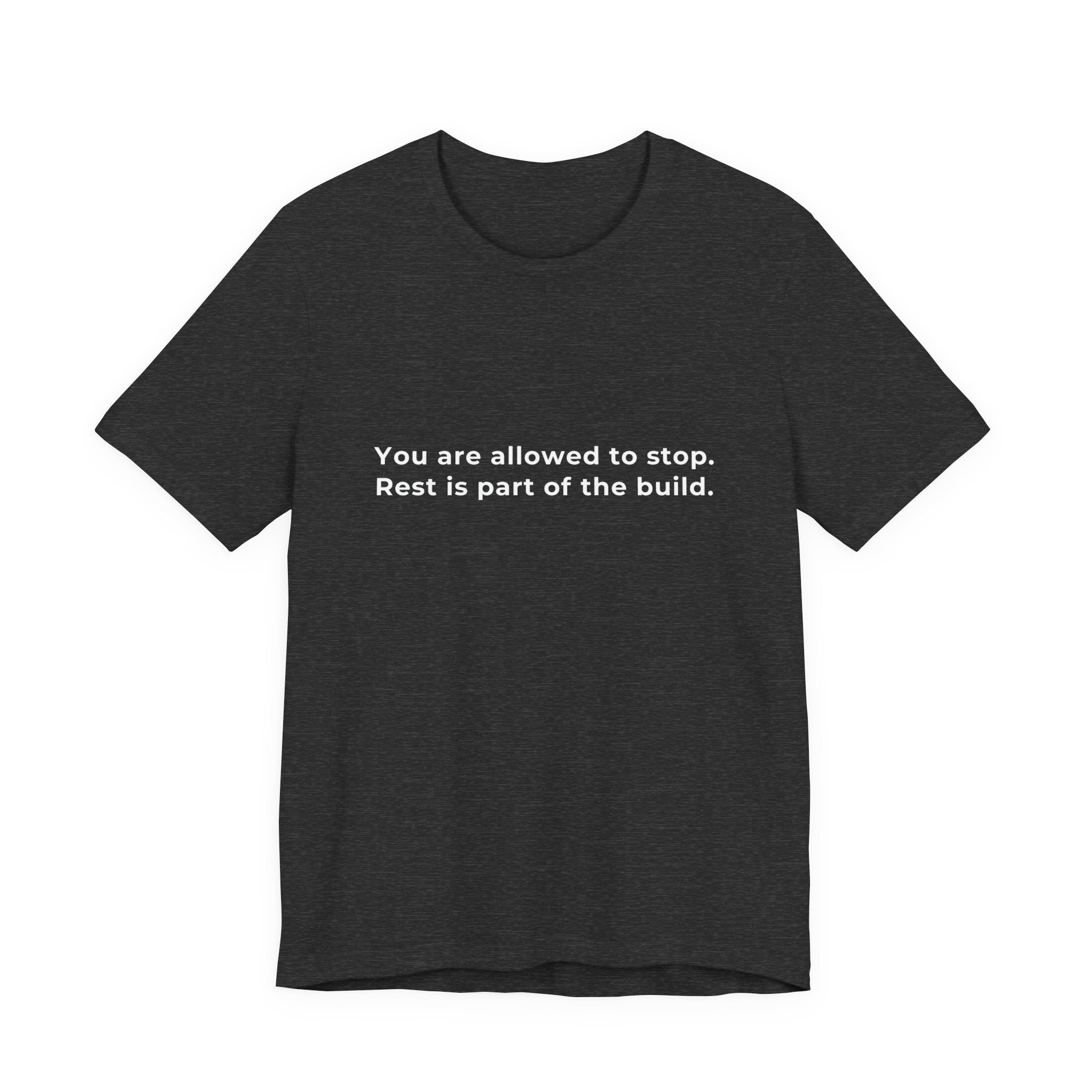 "You are allowed to stop. Rest is part of the build." Tee — Men's Motivational Short Sleeve Shirt
