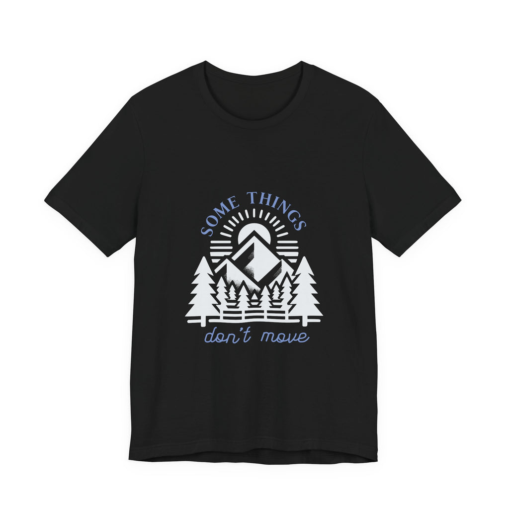 Some Things Don't Move | Men's Motivational Graphic Roots and Light T-Shirt