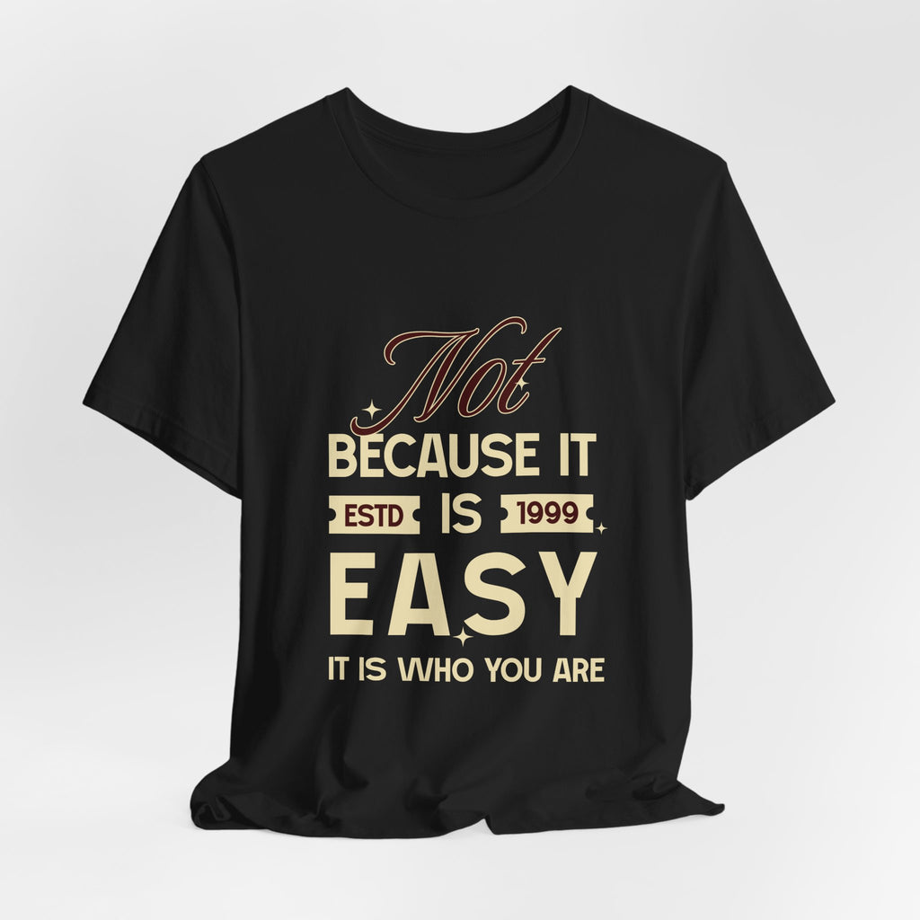 Not because it is easy. Because it is who you are. | Men's Motivational Graphic Vintage Women T-Shirt
