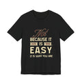 Not because it is easy. Because it is who you are. | Men's Motivational Graphic Vintage Women T-Shirt