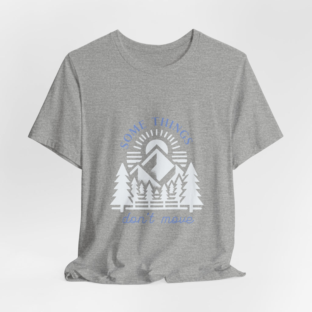 Some Things Don't Move | Men's Motivational Graphic Roots and Light T-Shirt