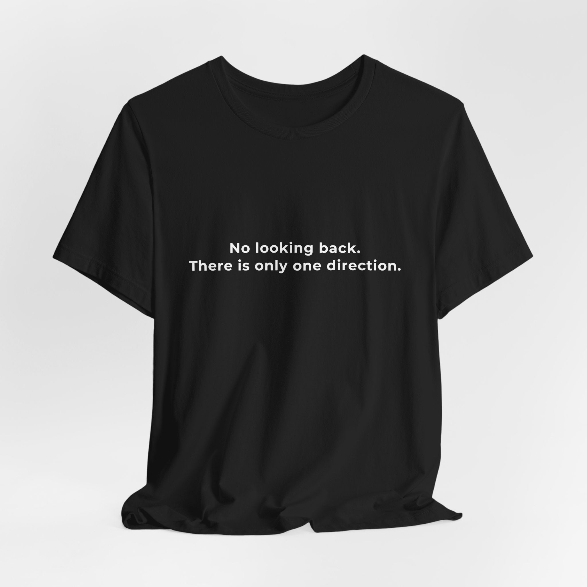 "No looking back. There is only one direction" Tee - Male motivational short sleeve t-shirt.