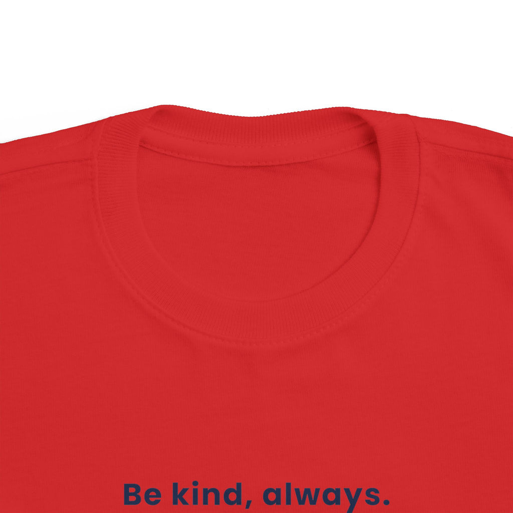 Be kind, always | Toddler Motivational T-Shirt