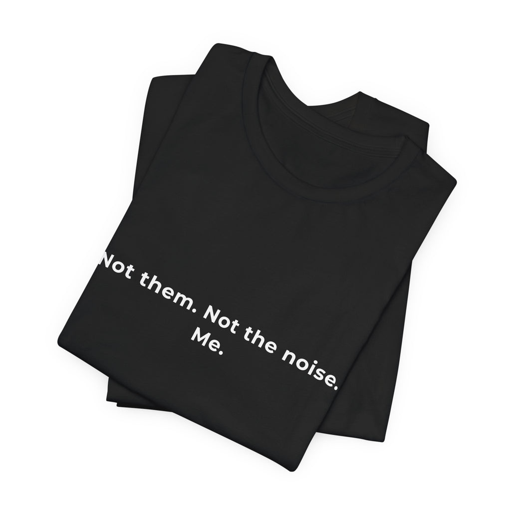 Not them. Not the noise. Me | Men's Motivational T-Shirt