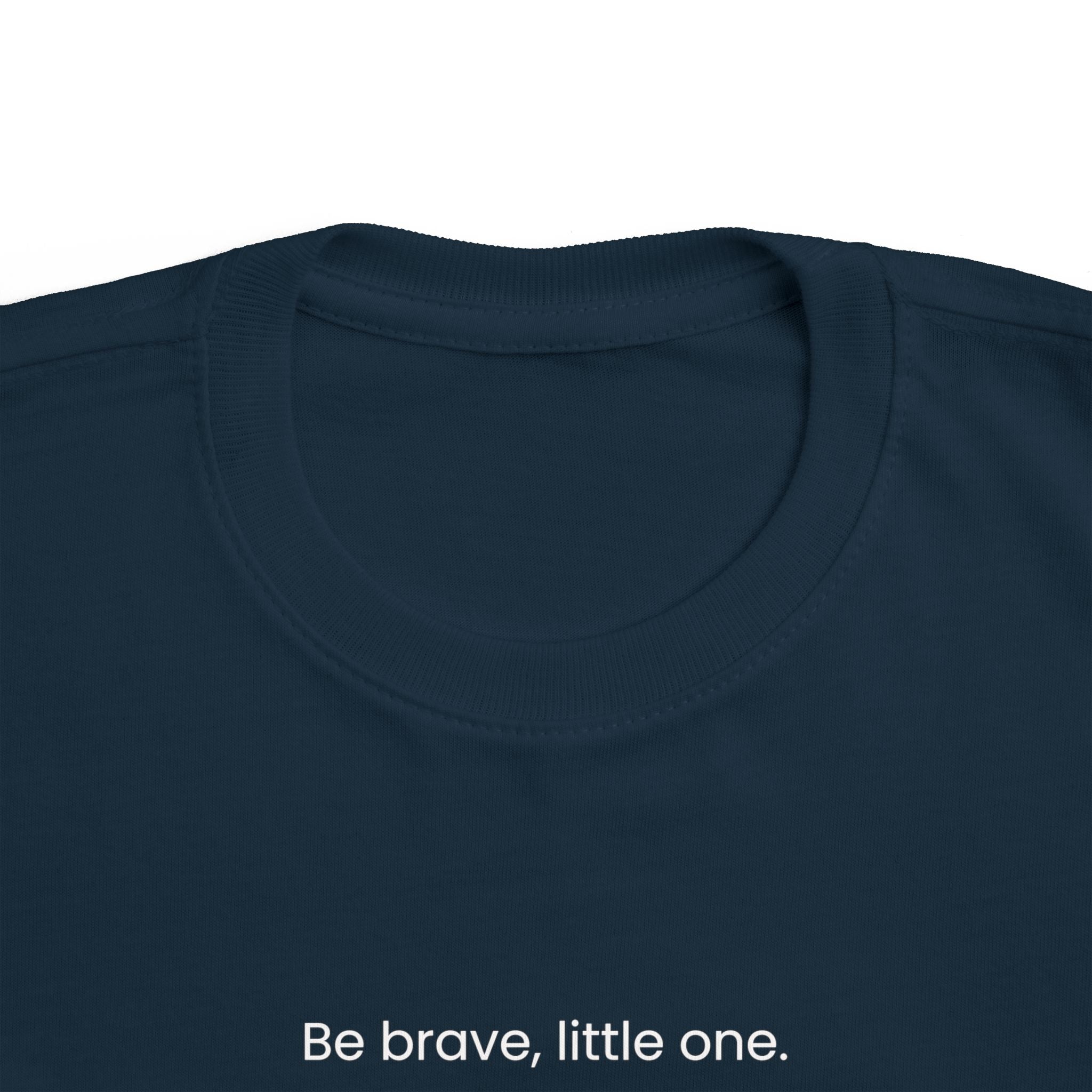 "Be brave, little one."Tee — Toddlers motivational short sleeve t-shirt.
