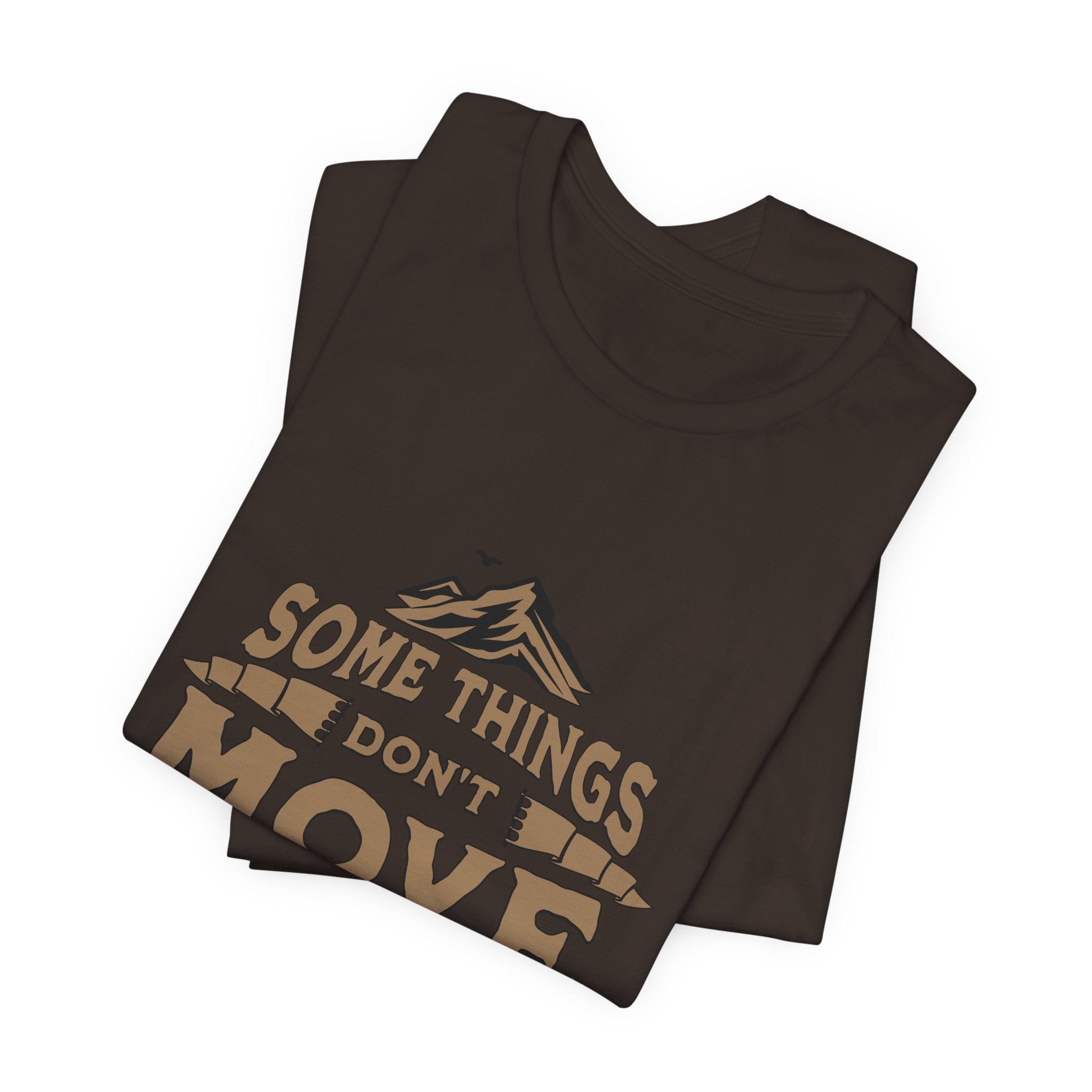 Some Things Don't Move | Men's Motivational Graphic The Immovable T-Shirt