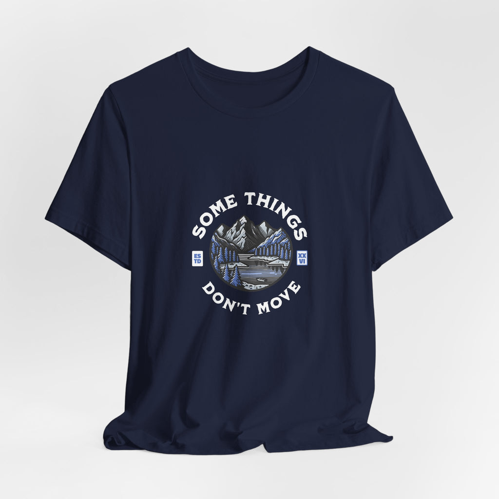 Some Things Don't Move | Men's Motivational Graphic Still Waters T-Shirt