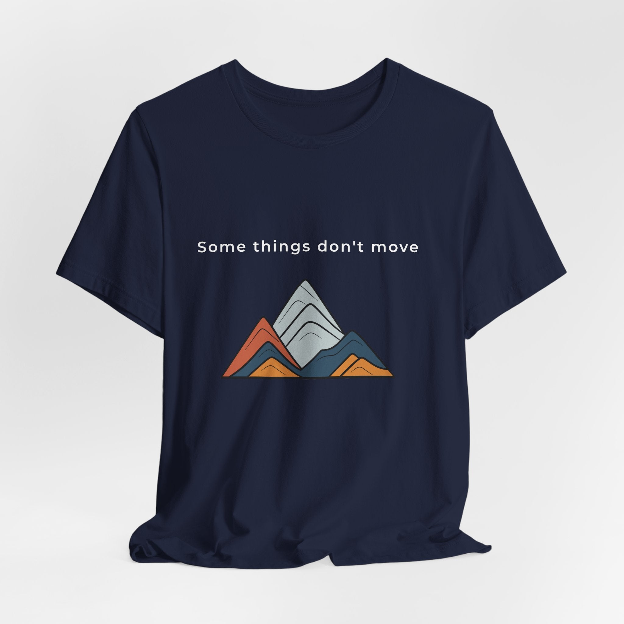 Some Things Don't Move | Men's Motivational Graphic Minimal Grounded T-Shirt