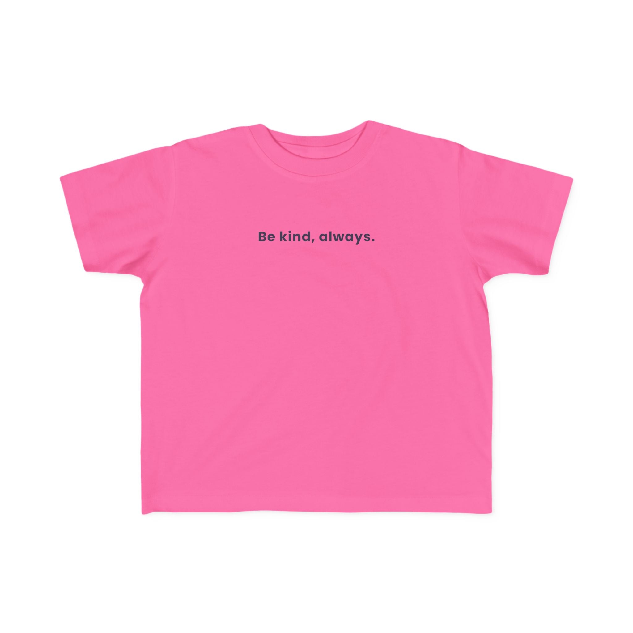 Be kind, always | Toddler Motivational T-Shirt