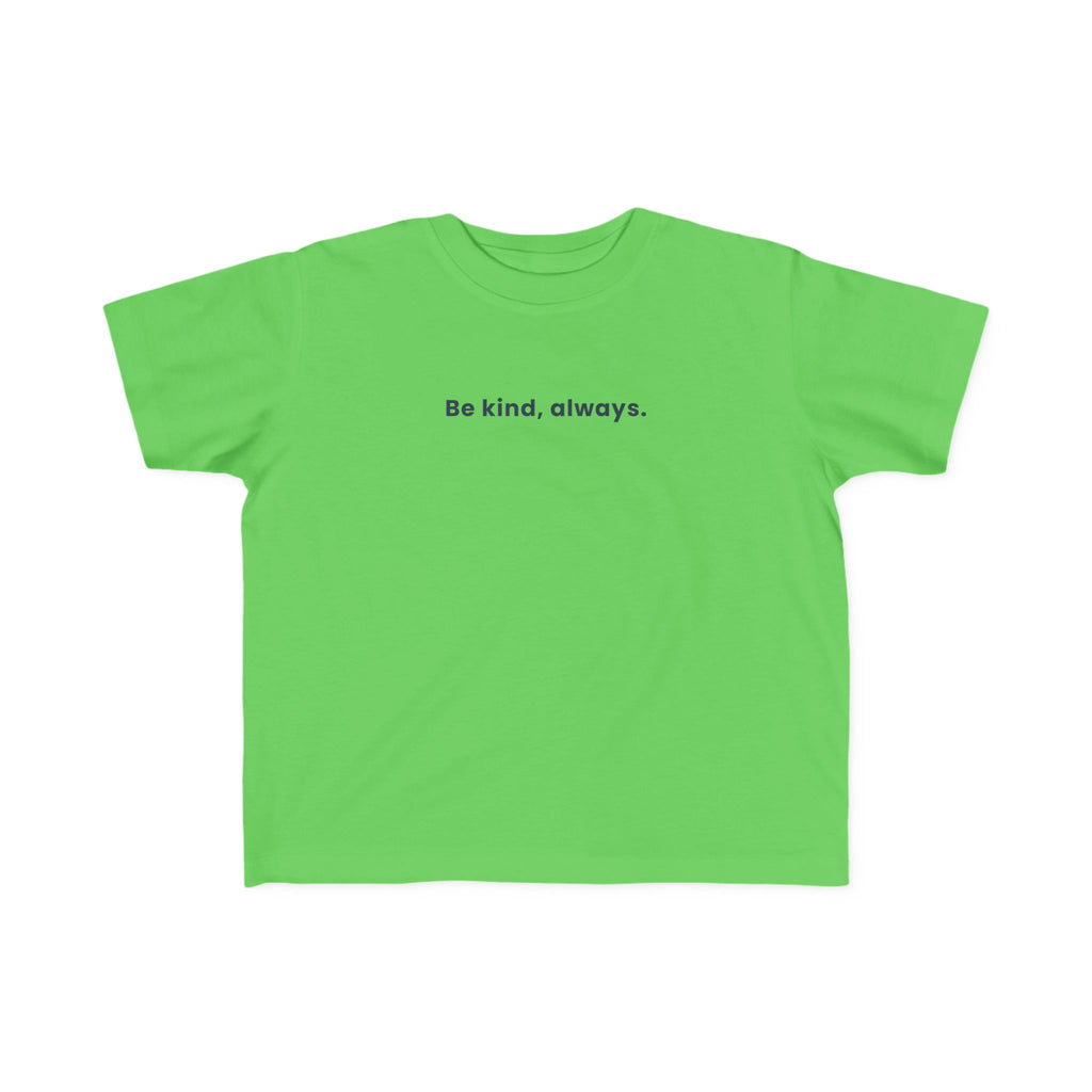 Be kind, always | Toddler Motivational T-Shirt