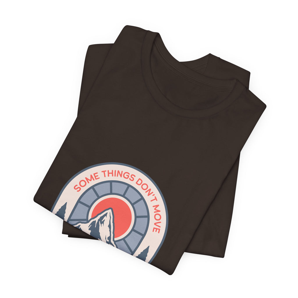 Some Things Don't Move | Men's Motivational Graphic Grounded Territory T-Shirt