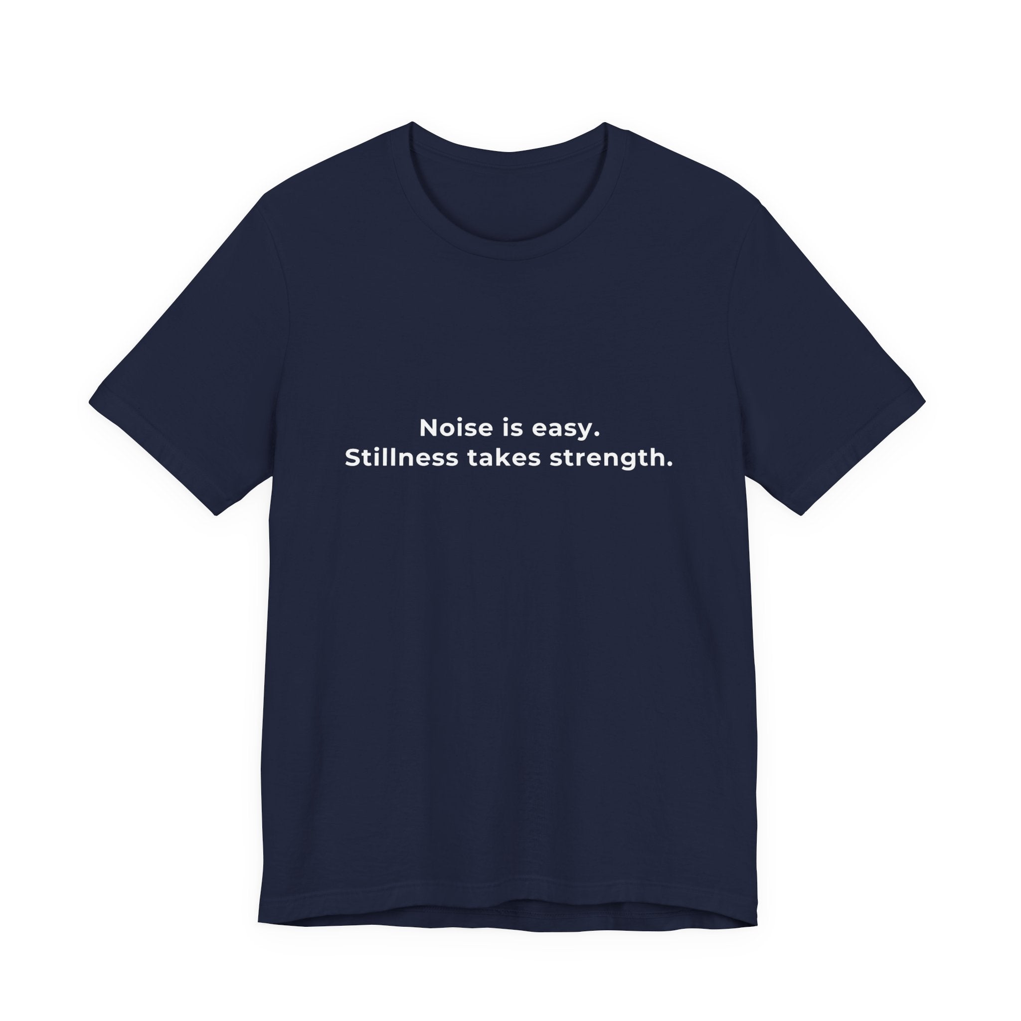 Noise is easy. Stillness takes strenght | Men's Motivational T-Shirt