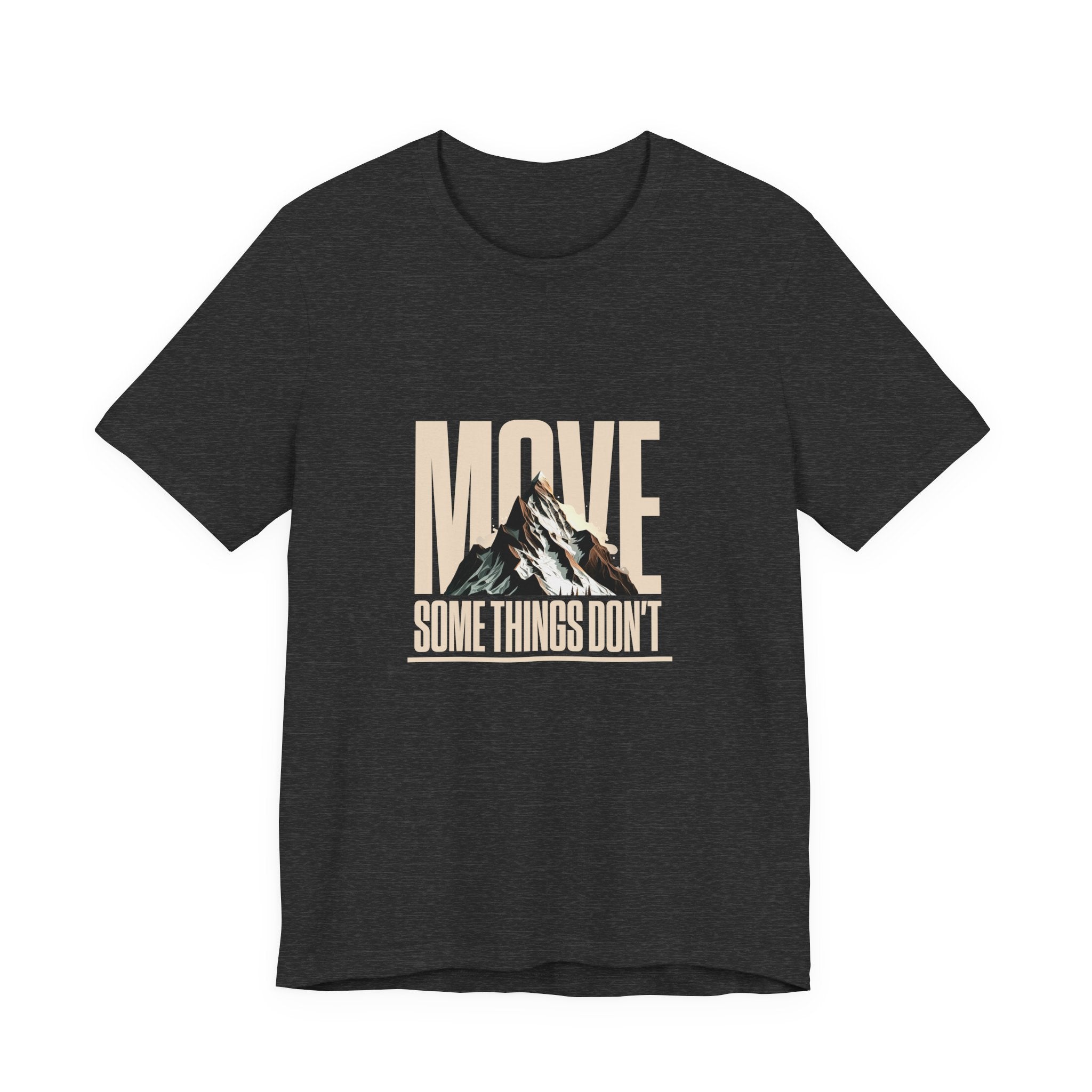 Some Things Don't Move | Men's Motivational Graphic Unmoved Force T-Shirt