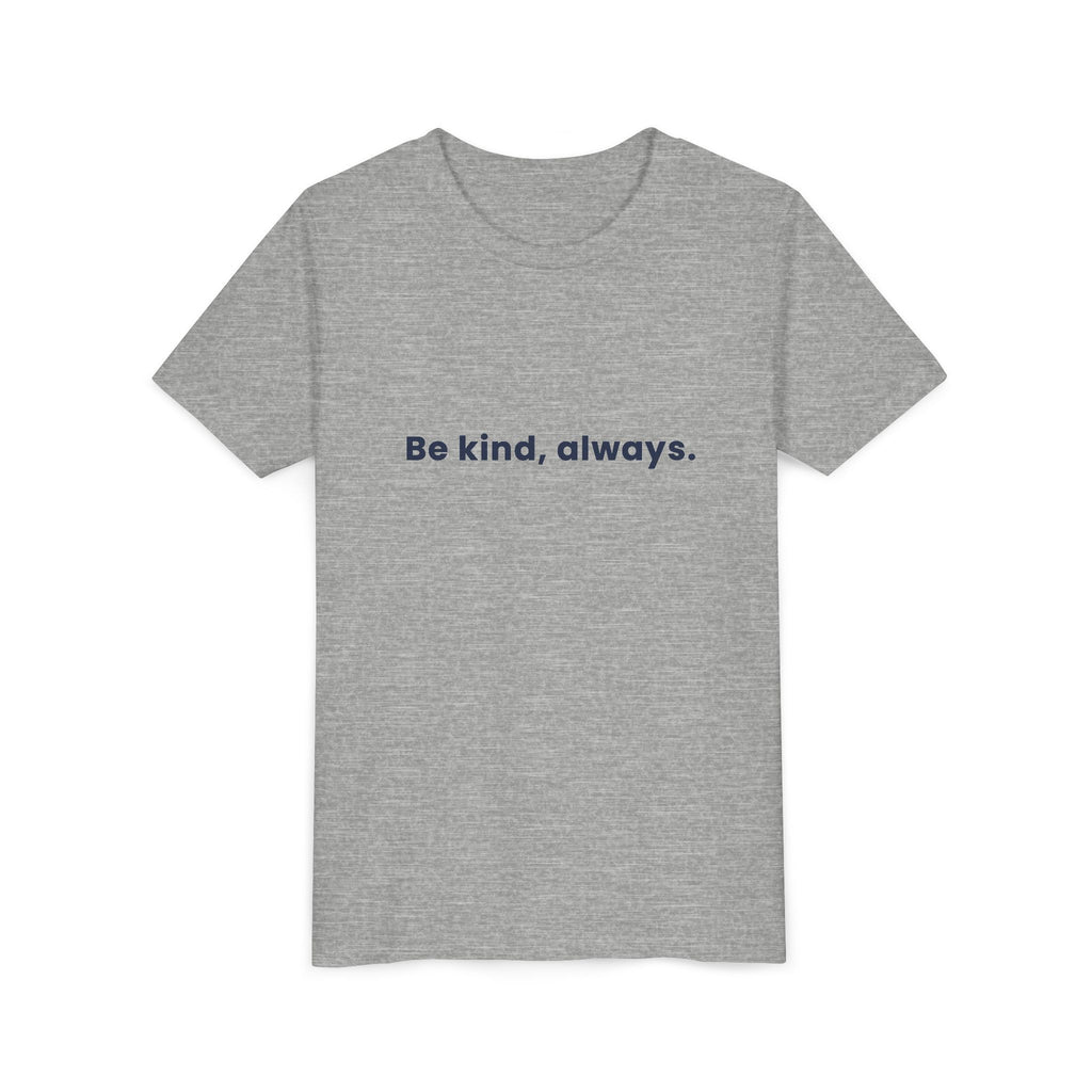 Be kind, always | Kids Motivational T-Shirt