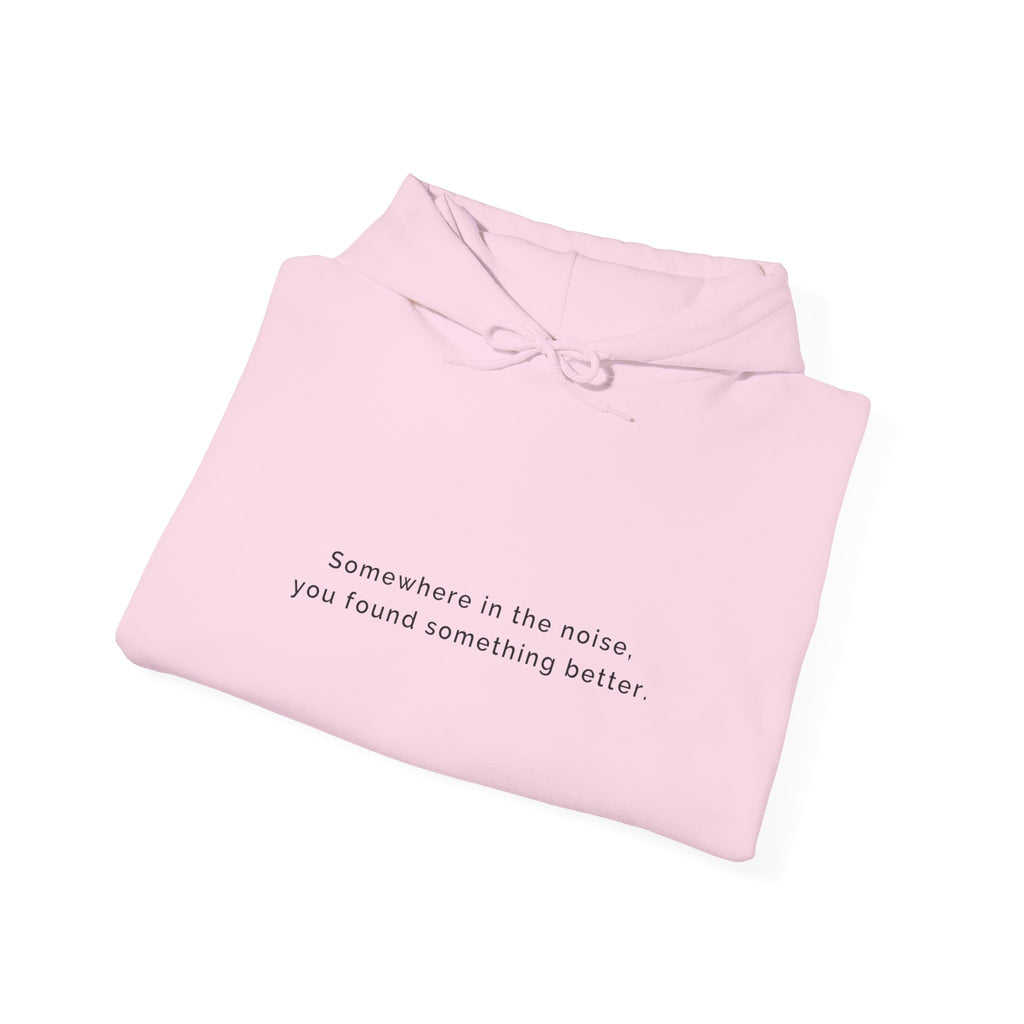 Somewhere in the noise you found something better | Women's Motivational Hoodie