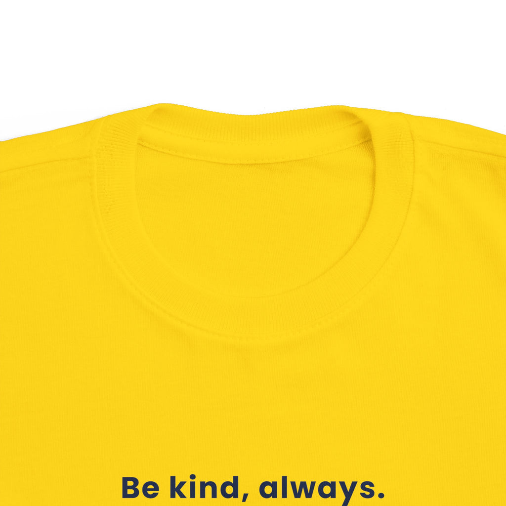 Be kind, always | Toddler Motivational T-Shirt