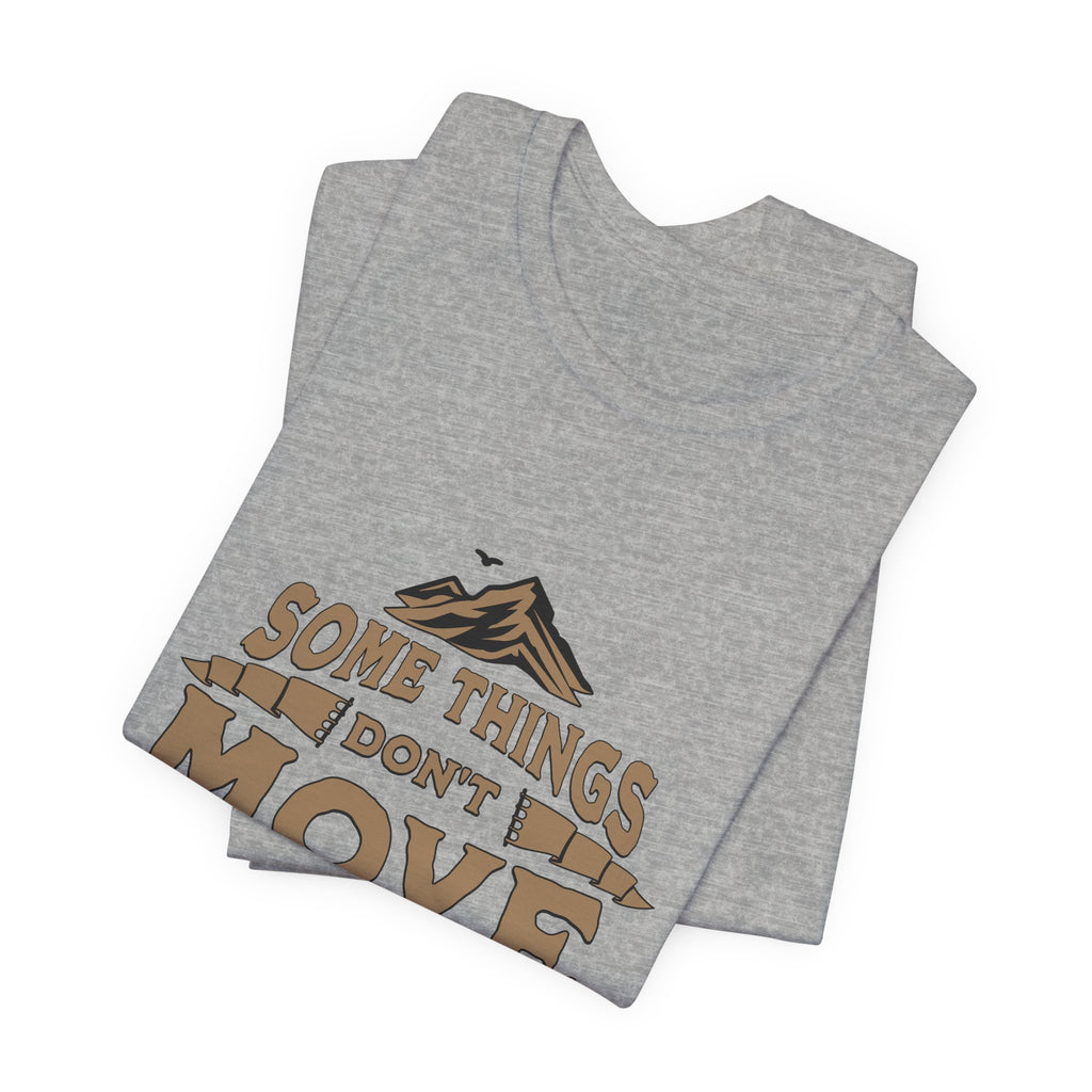 Some Things Don't Move | Men's Motivational Graphic The Immovable T-Shirt