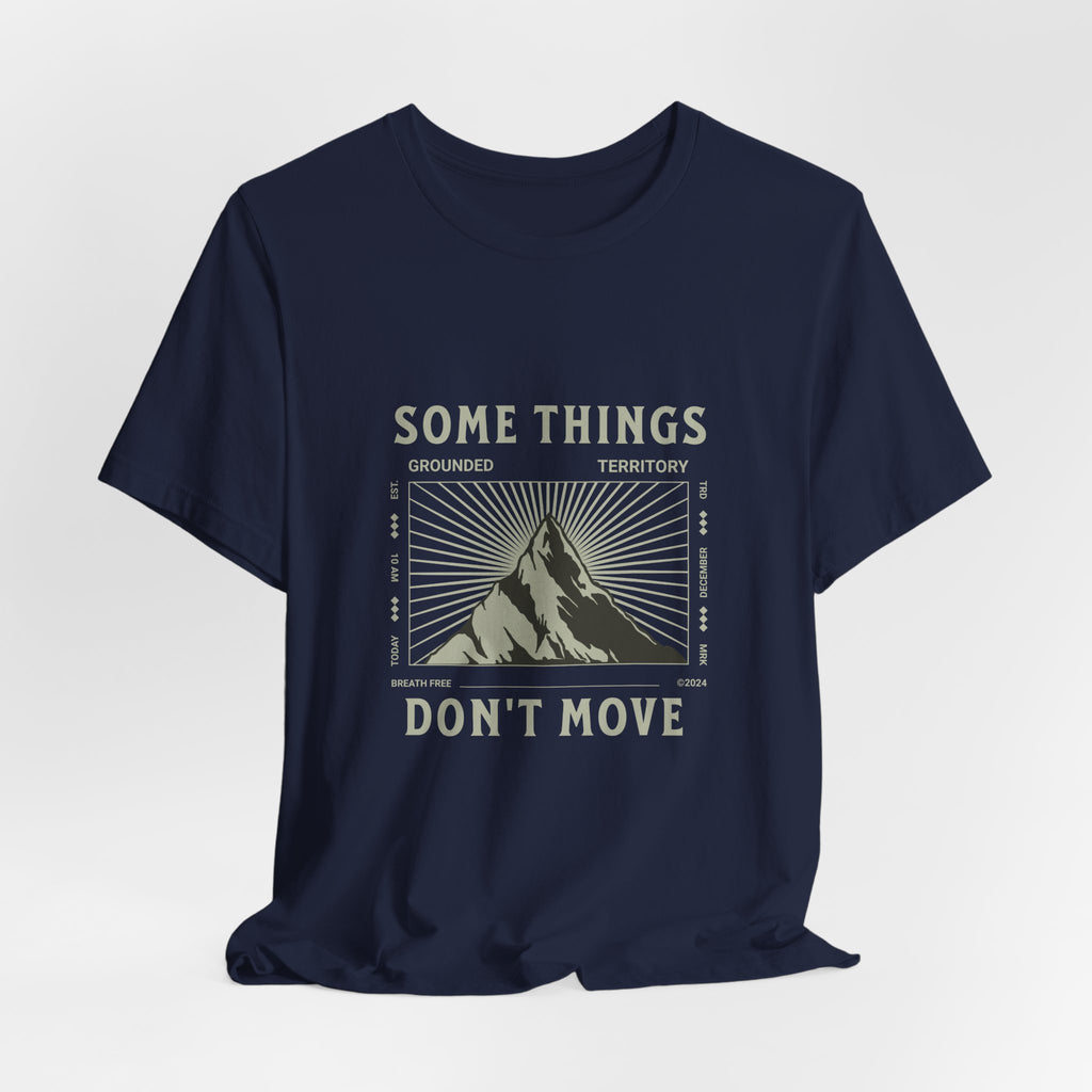 Some Things Don't Move | Men's Motivational Graphic Structured Stillness T-Shirt
