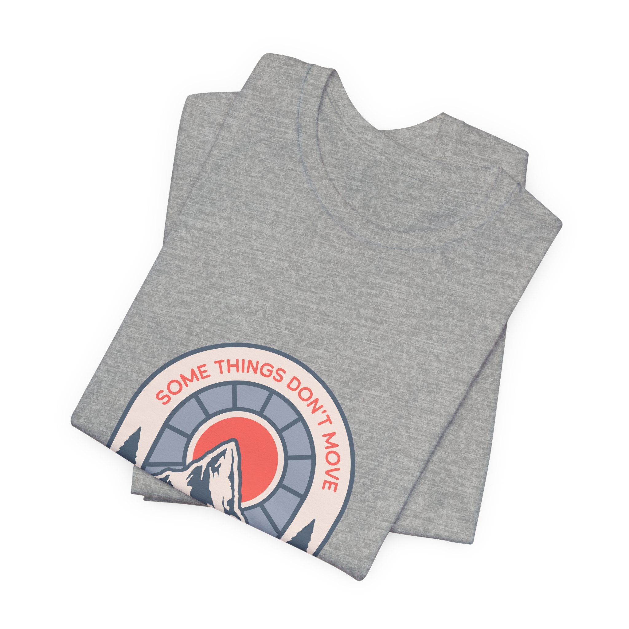 Some Things Don't Move | Men's Motivational Graphic Grounded Territory T-Shirt
