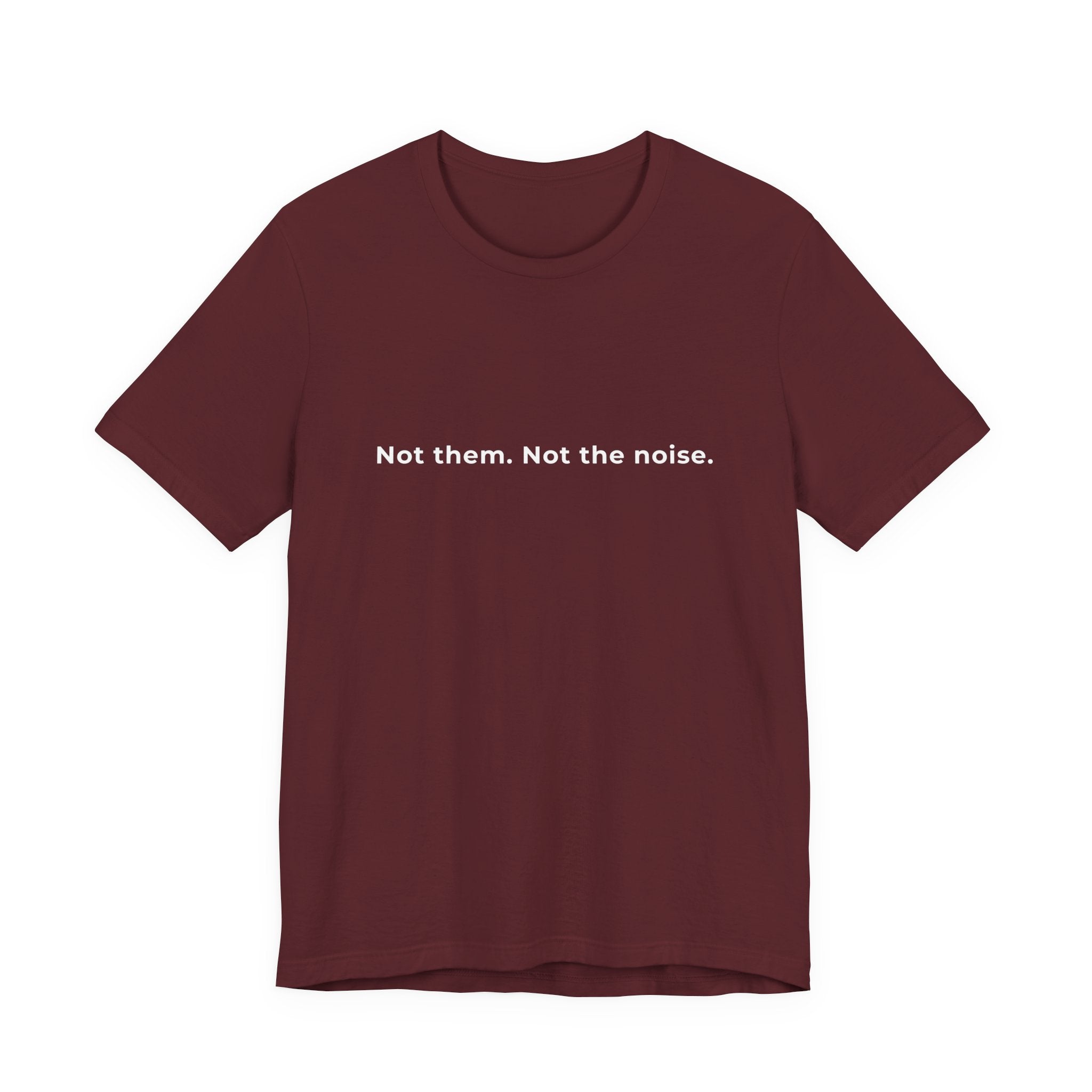 "Not the noise. Me." Tee. Men's motivational short sleeve t-shirt.