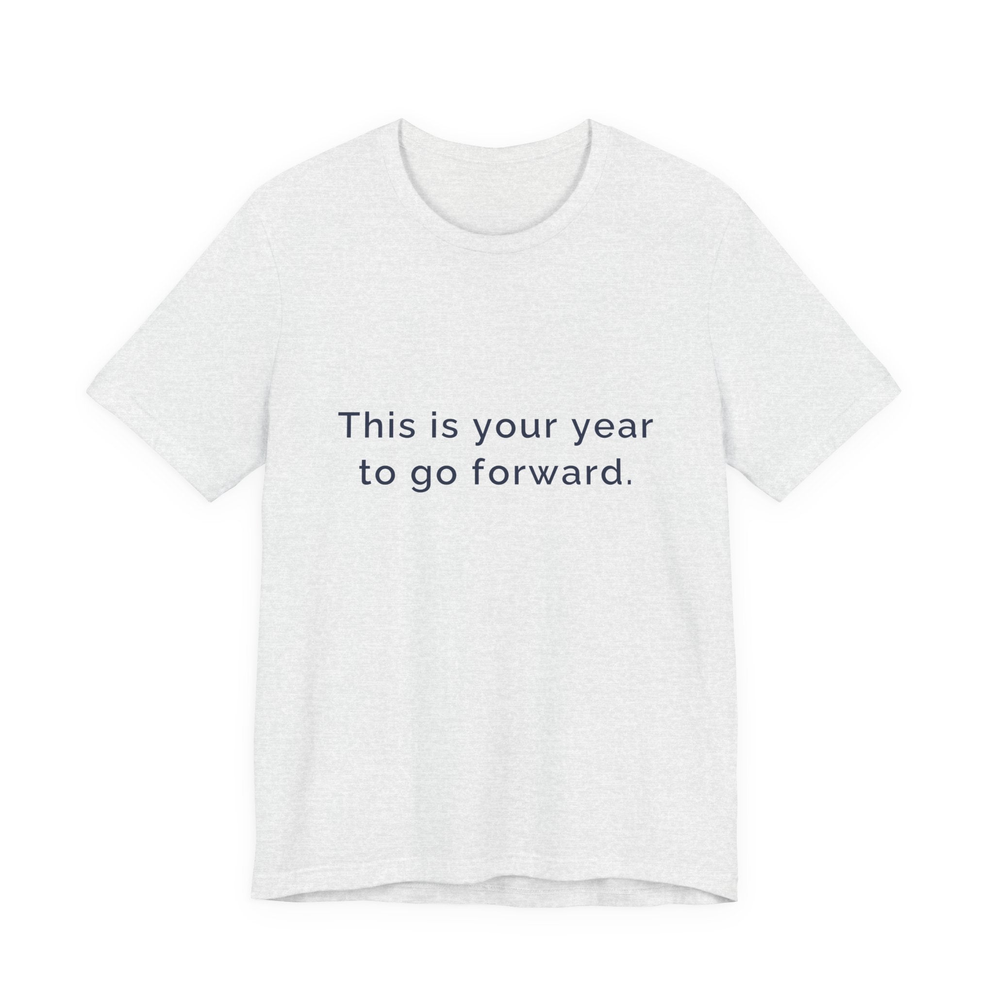 "This Is Your Year to Go Forward" Tee. Women's motivational short sleeve t-shirt.