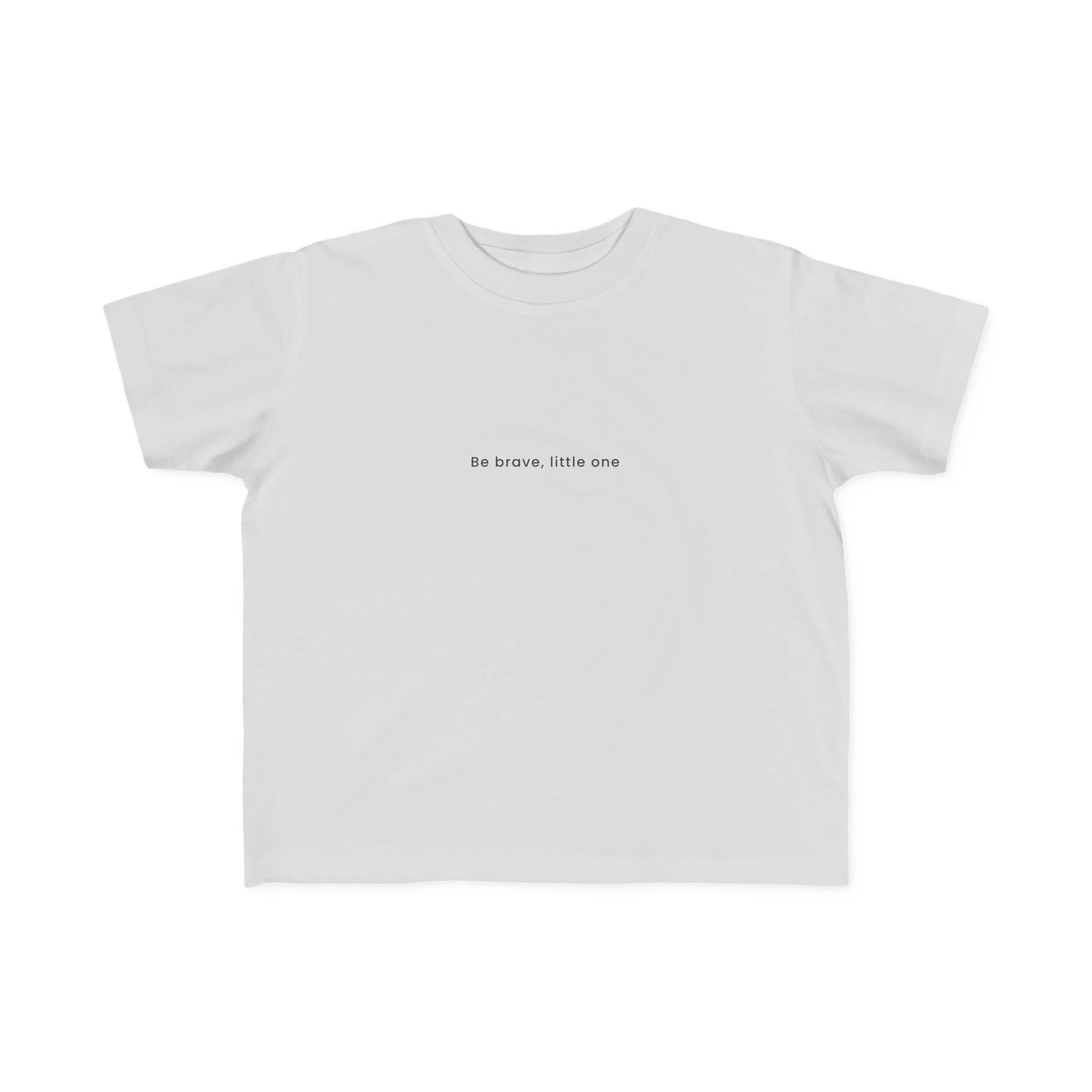 Be Brave Little One | Toddler Motivational T-Shirt
