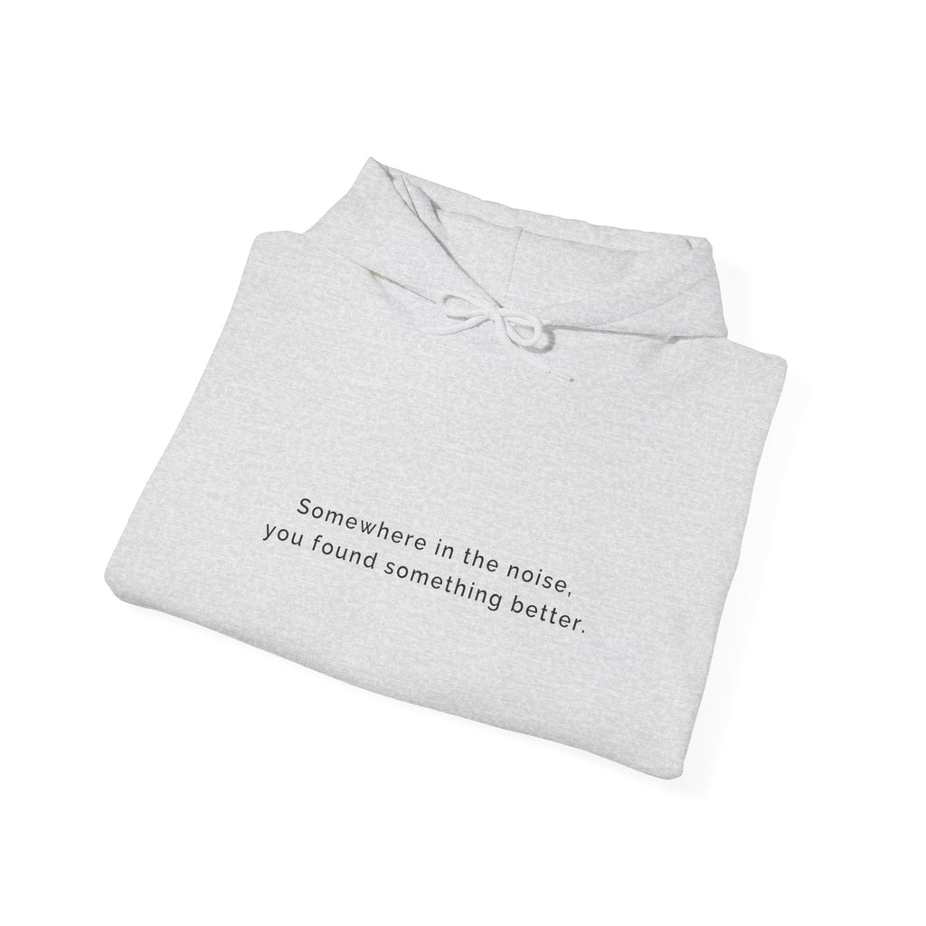 Somewhere in the noise you found something better | Women's Motivational Hoodie