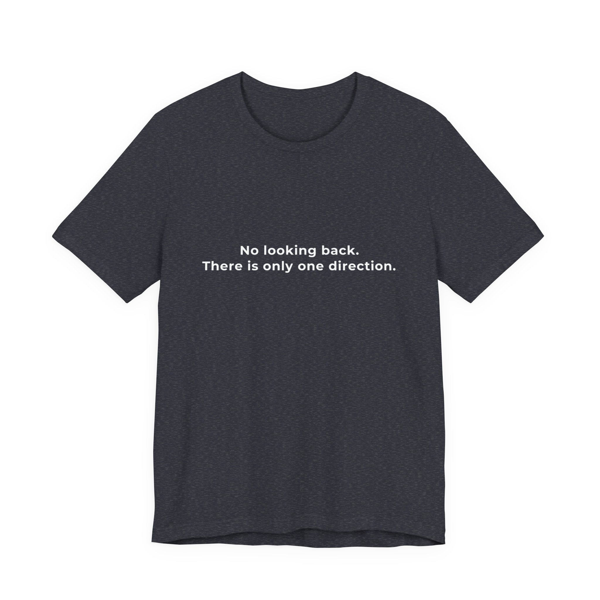 "No looking back. There is only one direction" Tee - Male motivational short sleeve t-shirt.
