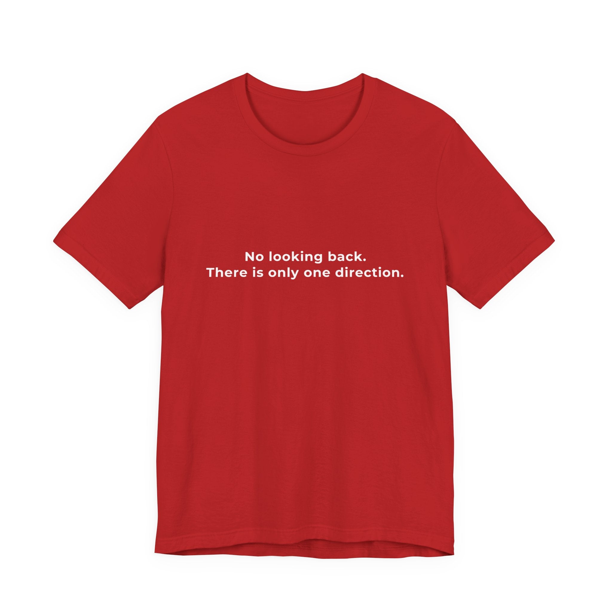 "No looking back. There is only one direction" Tee. Men's motivational affirmation short sleeve t-shirt